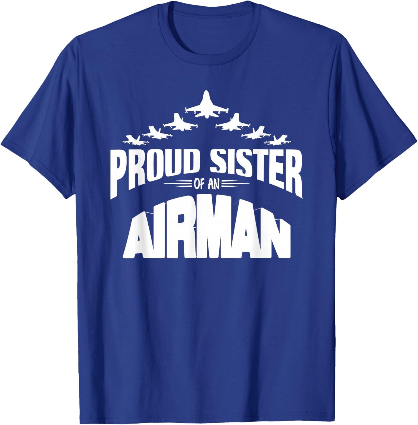 Proud Sister of an Airman Fighter Jet Pilot T-Shirt - T-Shirt | Royal