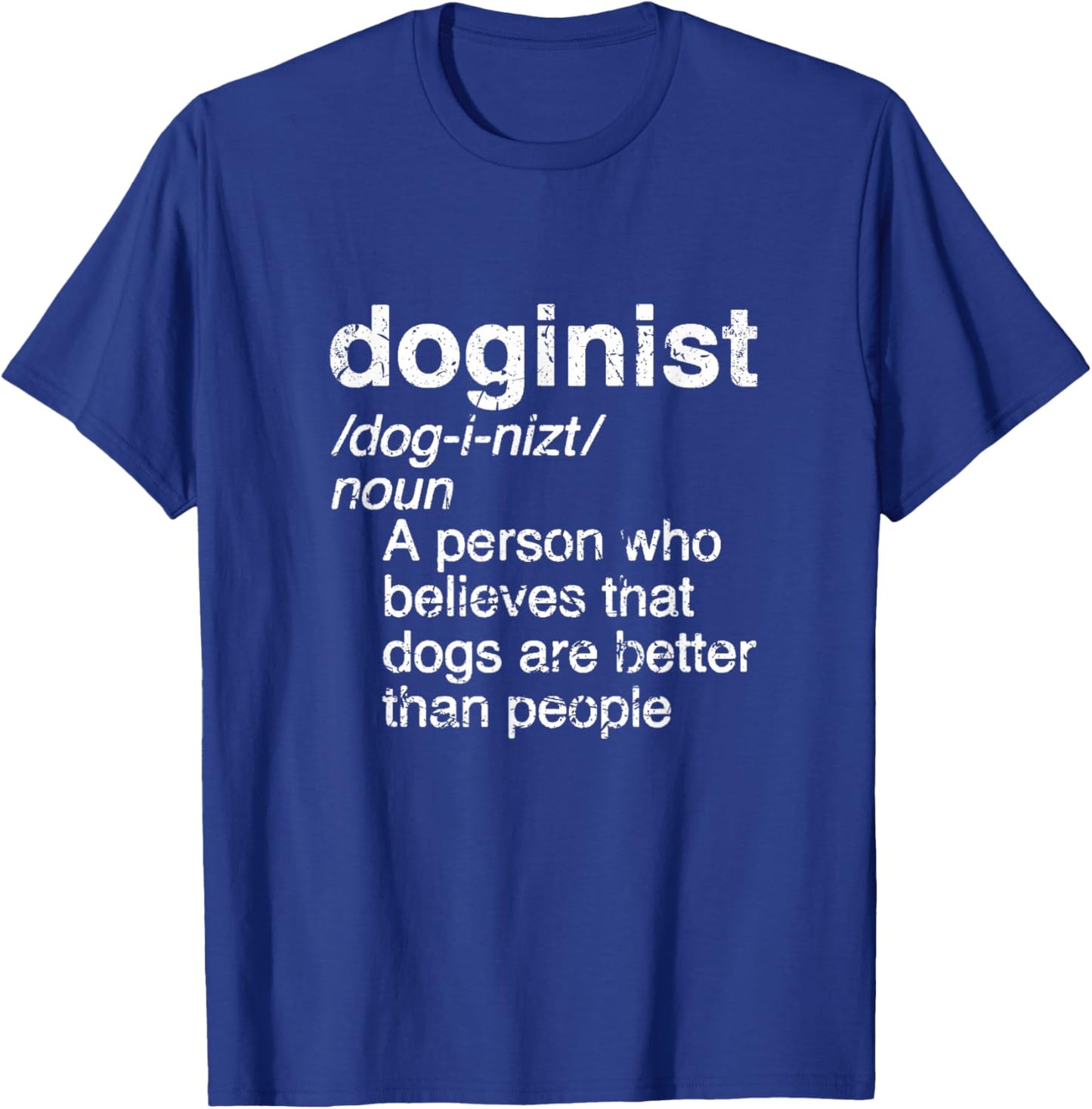 Definition Doginist: Dogs are better than people, Funny DOG T-Shirt - T-Shirt | Royal