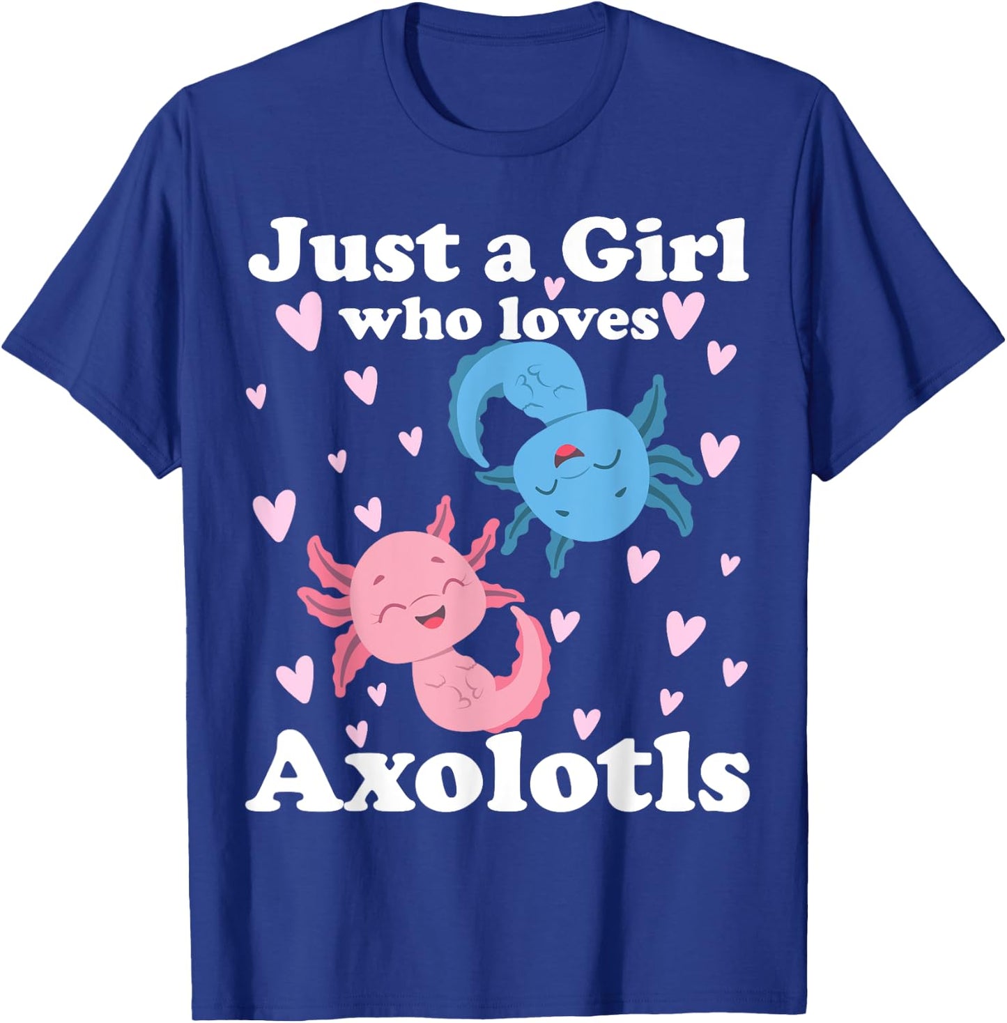 Just A Girl Who Loves Axolotls Axolotl Cute Kawaii Design T-Shirt - T-Shirt | Royal