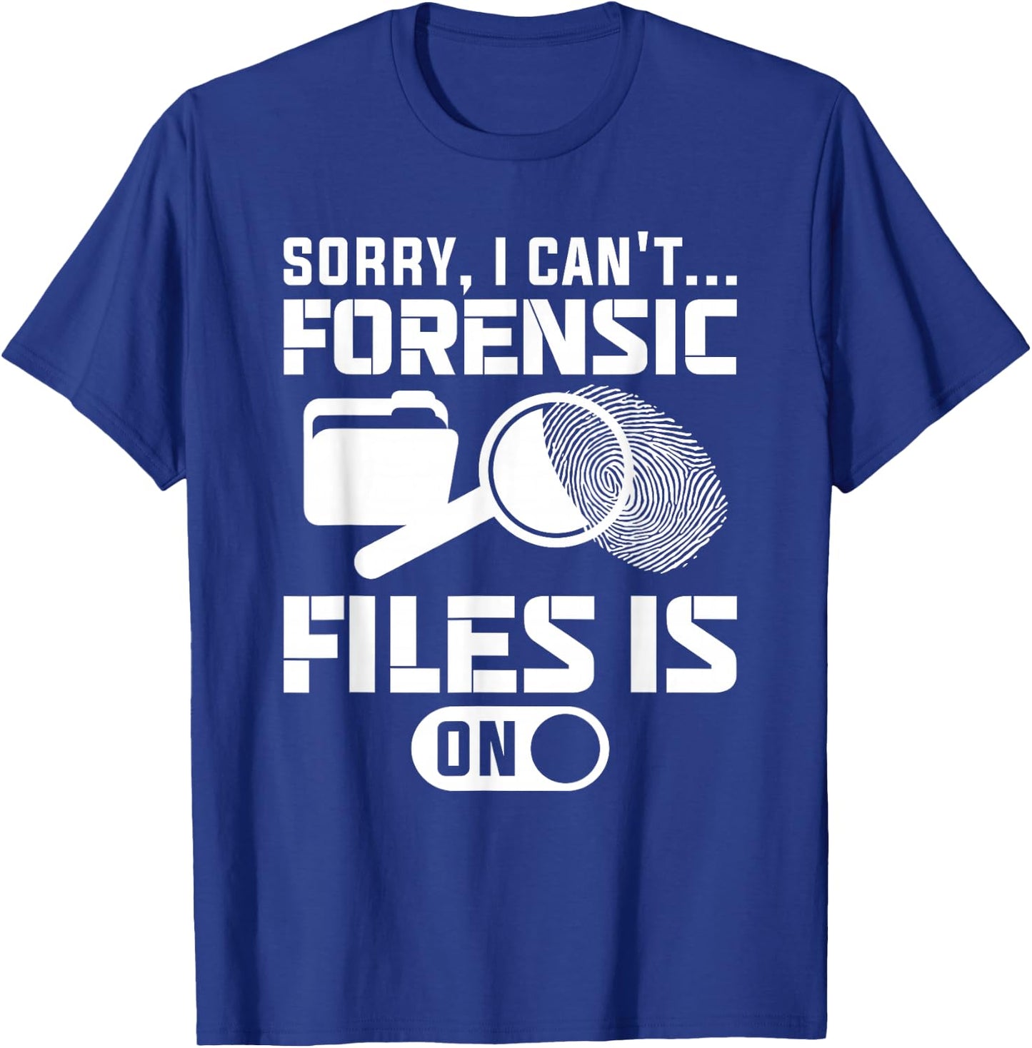 Sorry I Can't Forensic Files Is On Forensic Investigator T-Shirt - T-Shirt | Royal