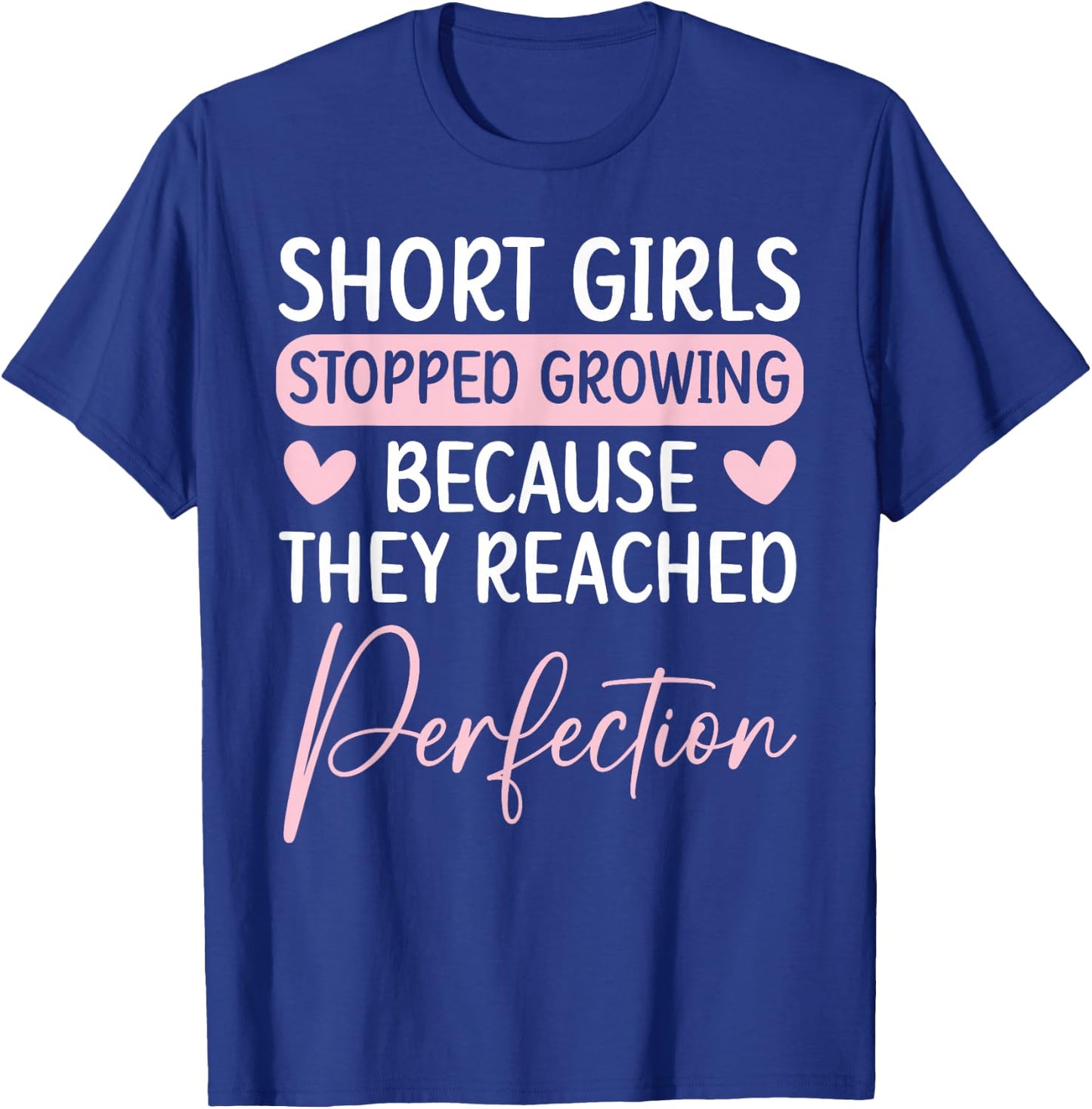 Short Girls Stopped Growing Because They Reached Perfection T-Shirt - T-Shirt | Royal