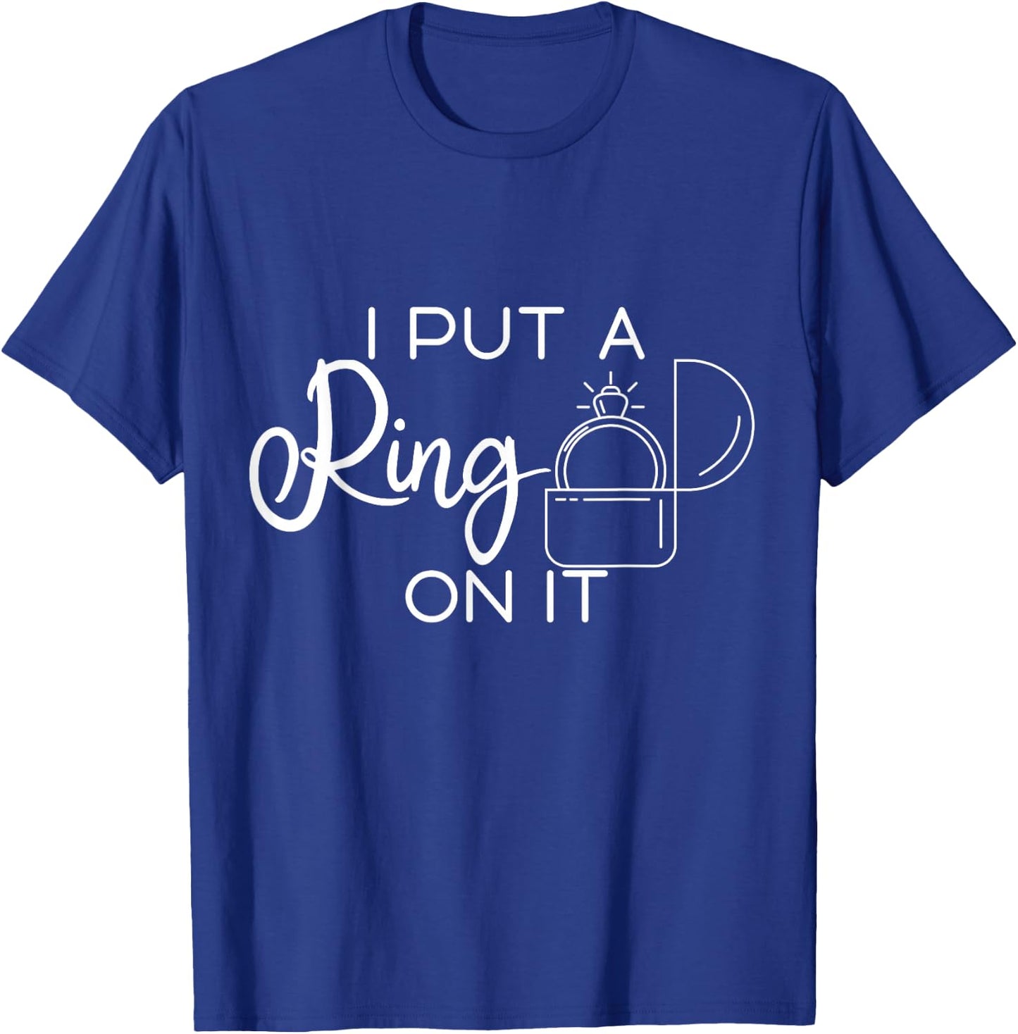 I Put A Ring On It T-Shirt - T-Shirt | Royal