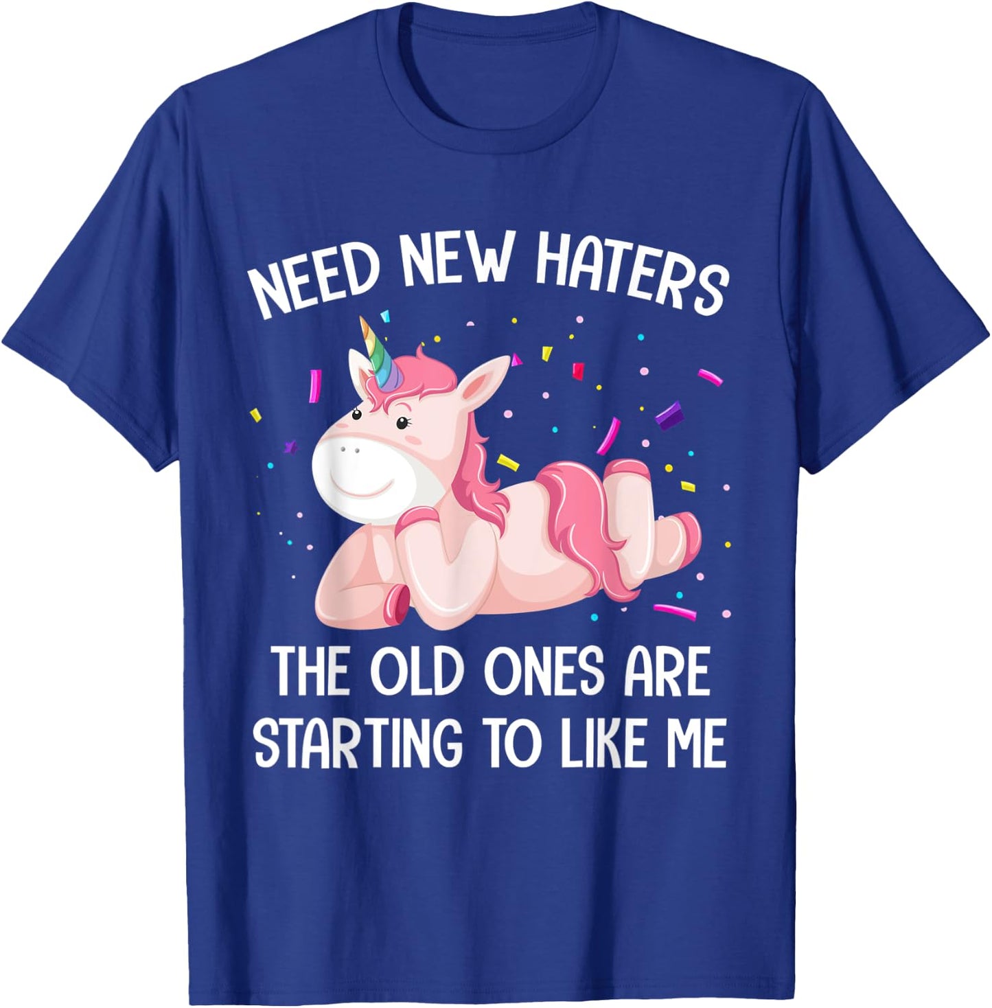 Unicorn Need New Haters The Old Ones Are Starting To Like Me T-Shirt - T-Shirt | Royal
