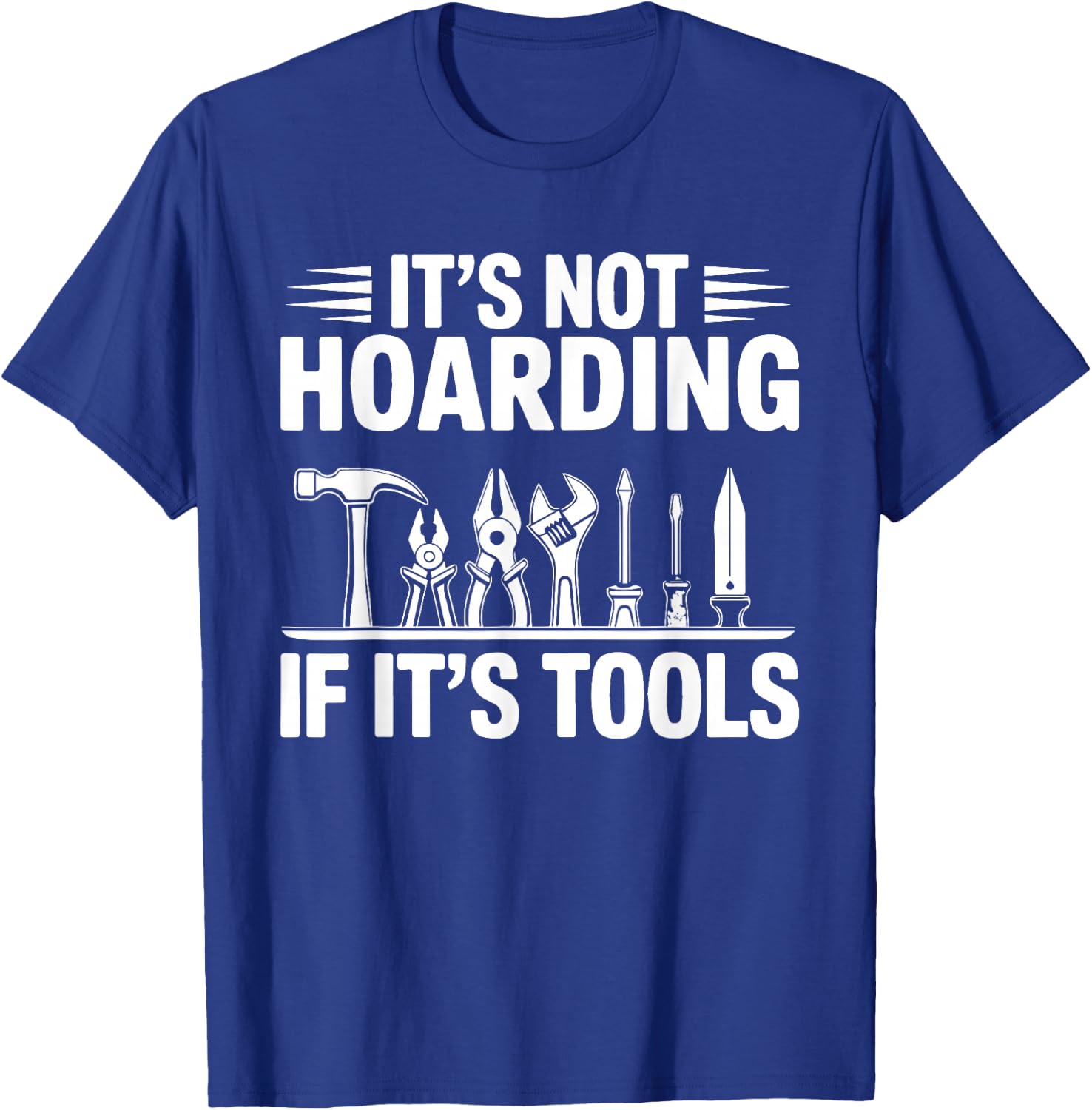 It's Not Hoarding If It's Tools Funny Handyman T-Shirt - T-Shirt | Royal