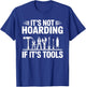 It's Not Hoarding If It's Tools Funny Handyman T-Shirt - T-Shirt | Royal