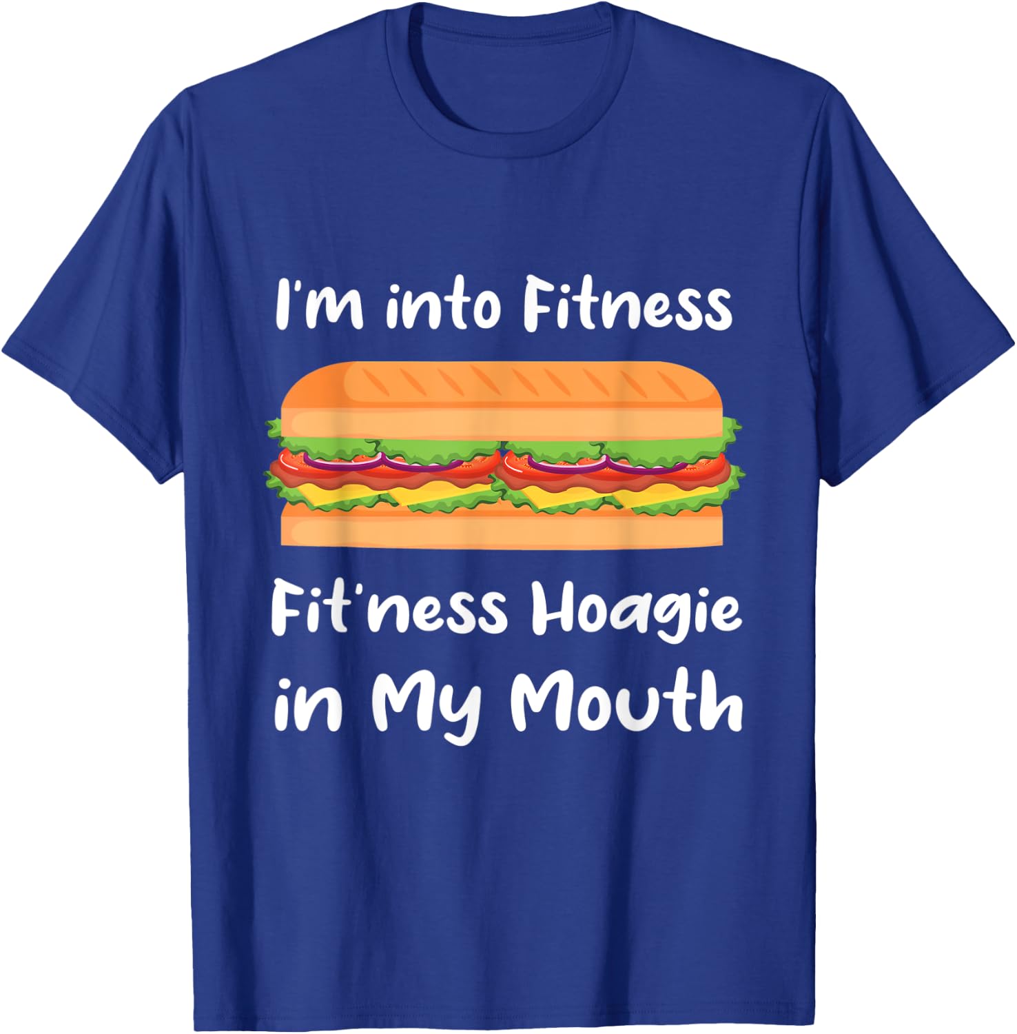 I'm into Fitness Hoagie in My Mouth T-Shirt - T-Shirt | Royal