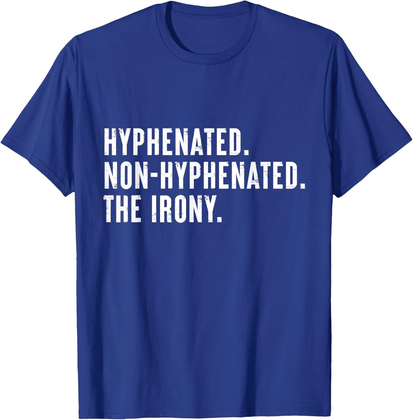 Hyphenated. Non-Hyphenated. The Irony Funny Saying T-Shirt - T-Shirt | Royal