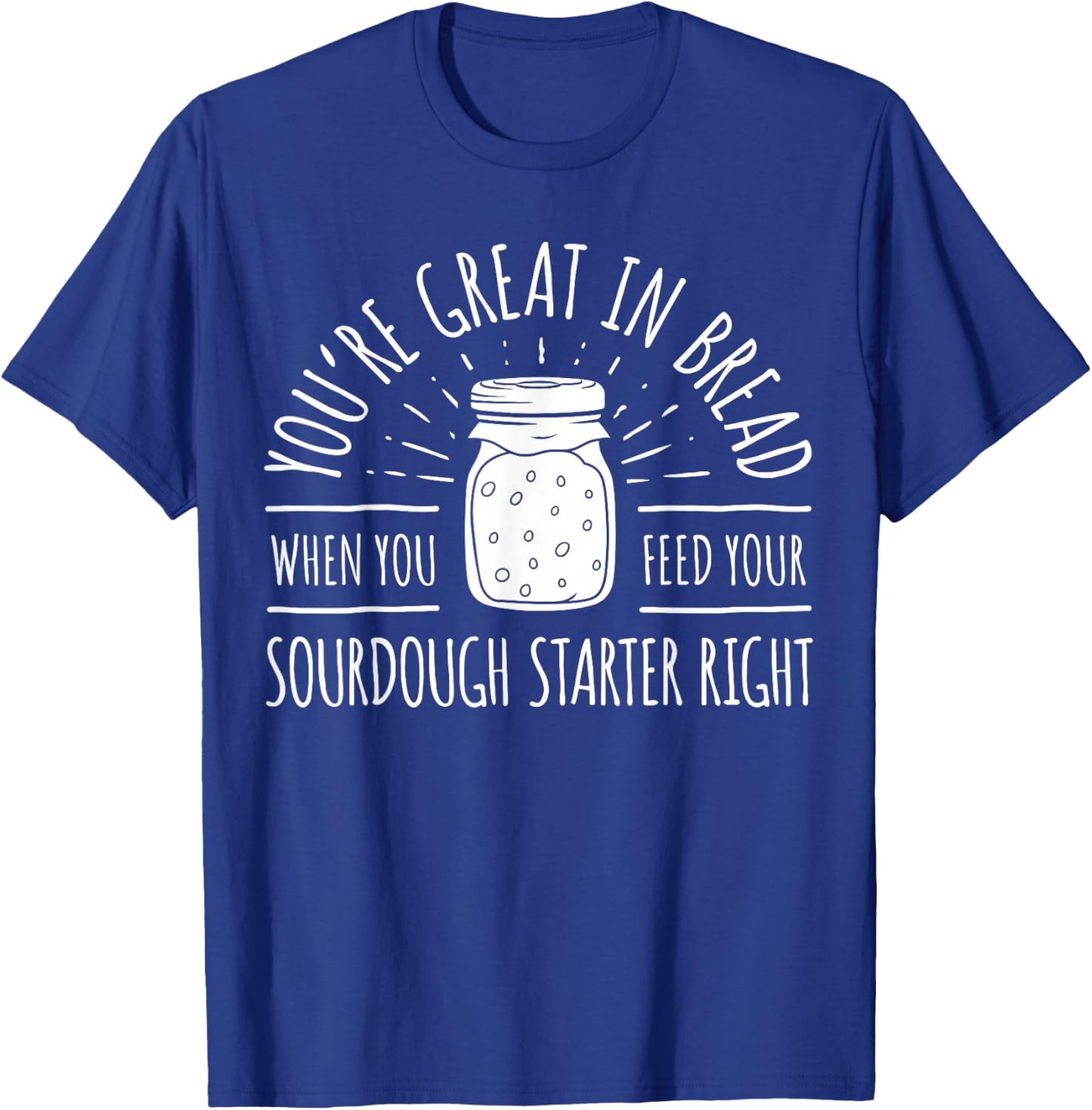 Funny Bread Baker Sourdough Starter Bread Bakery Baker T-Shirt - T-Shirt | Royal