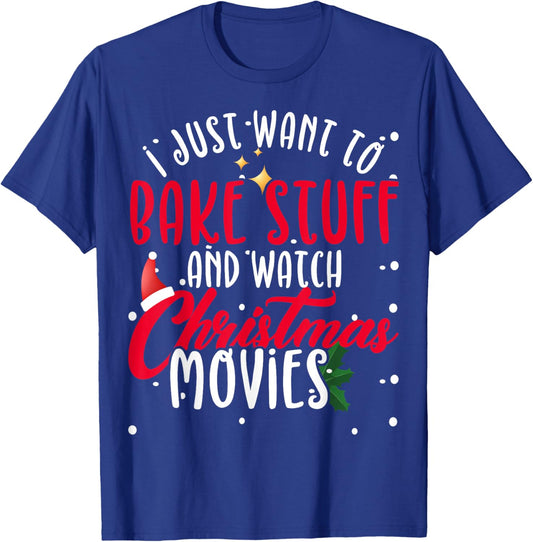 I Just Want To Bake Stuff And Watch Christmas Movies T-Shirt - T-Shirt | Royal