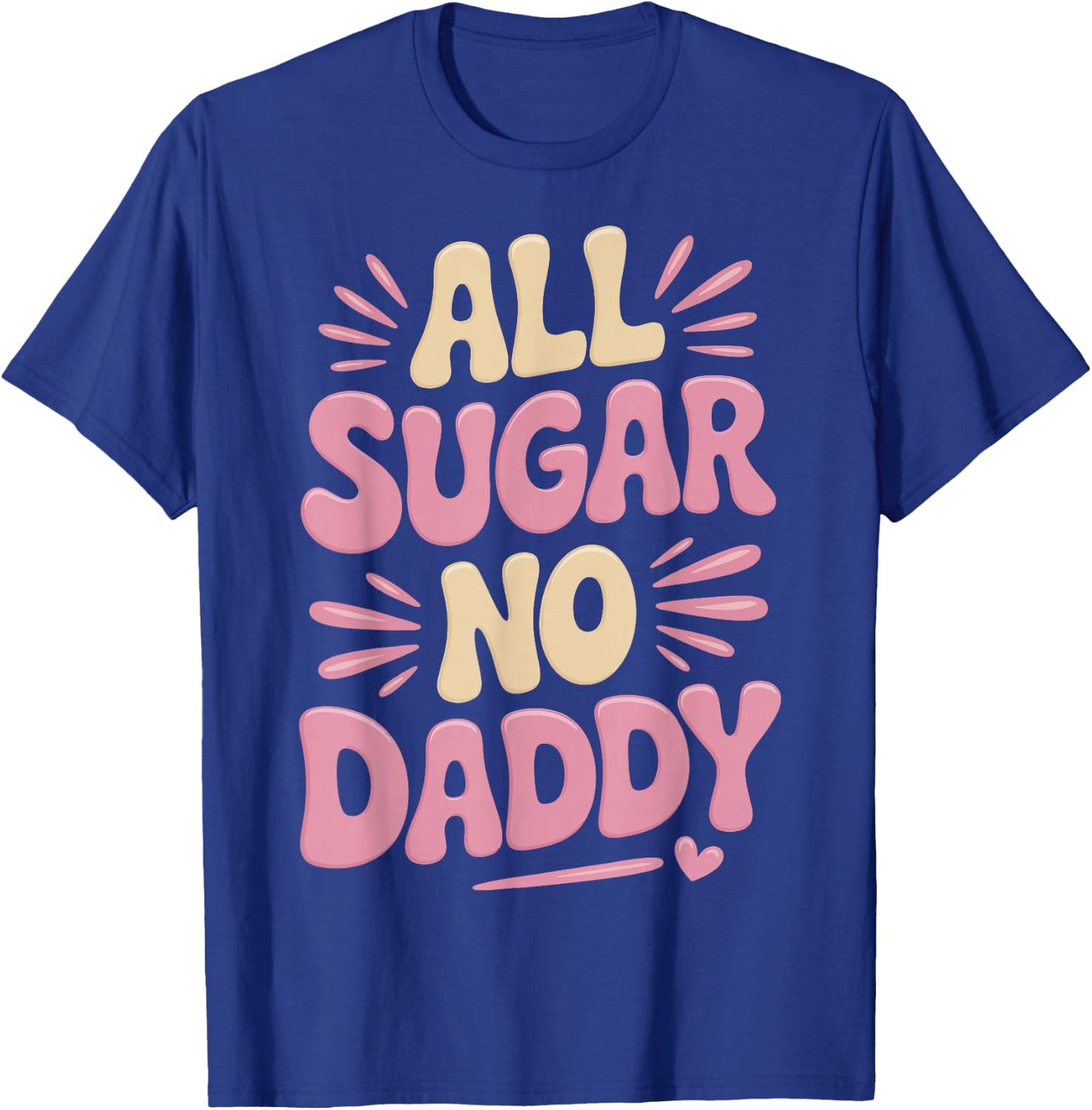 All Sugar No Daddy T-Shirt - T-Shirt | Royal