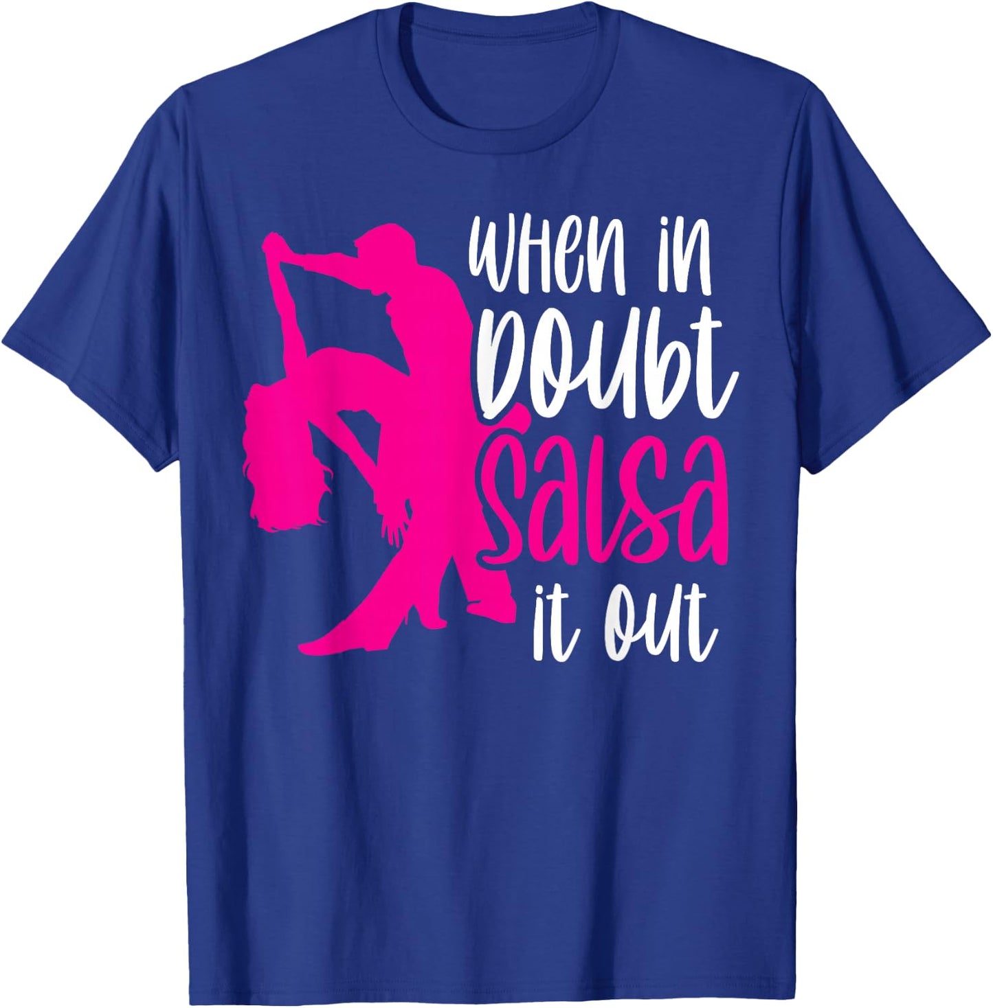 When in Doubt Salsa It Out Latin Dancer Dancing Dance T-Shirt - T-Shirt | Royal