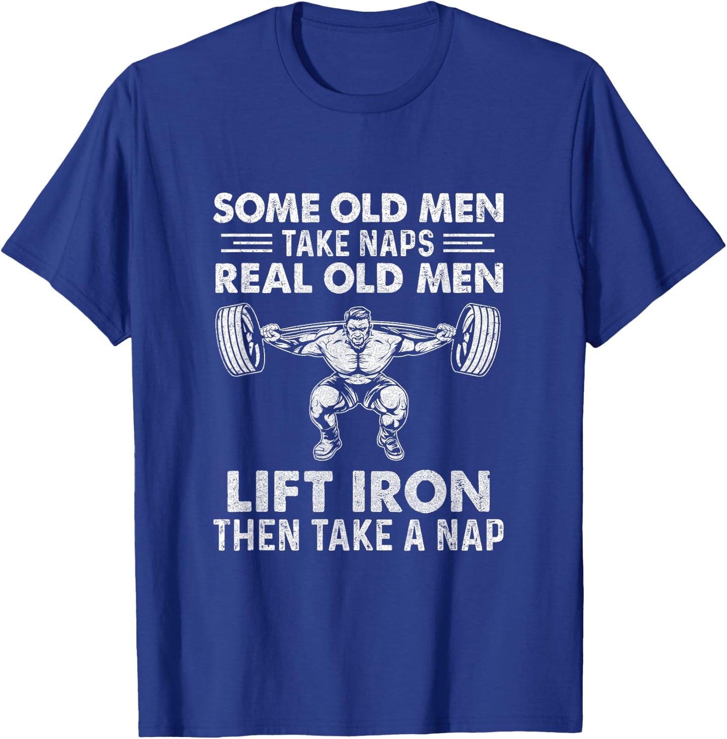 Some Old Men Take Naps Real Old Men Funny Weight Lifting T-Shirt - T-Shirt | Royal