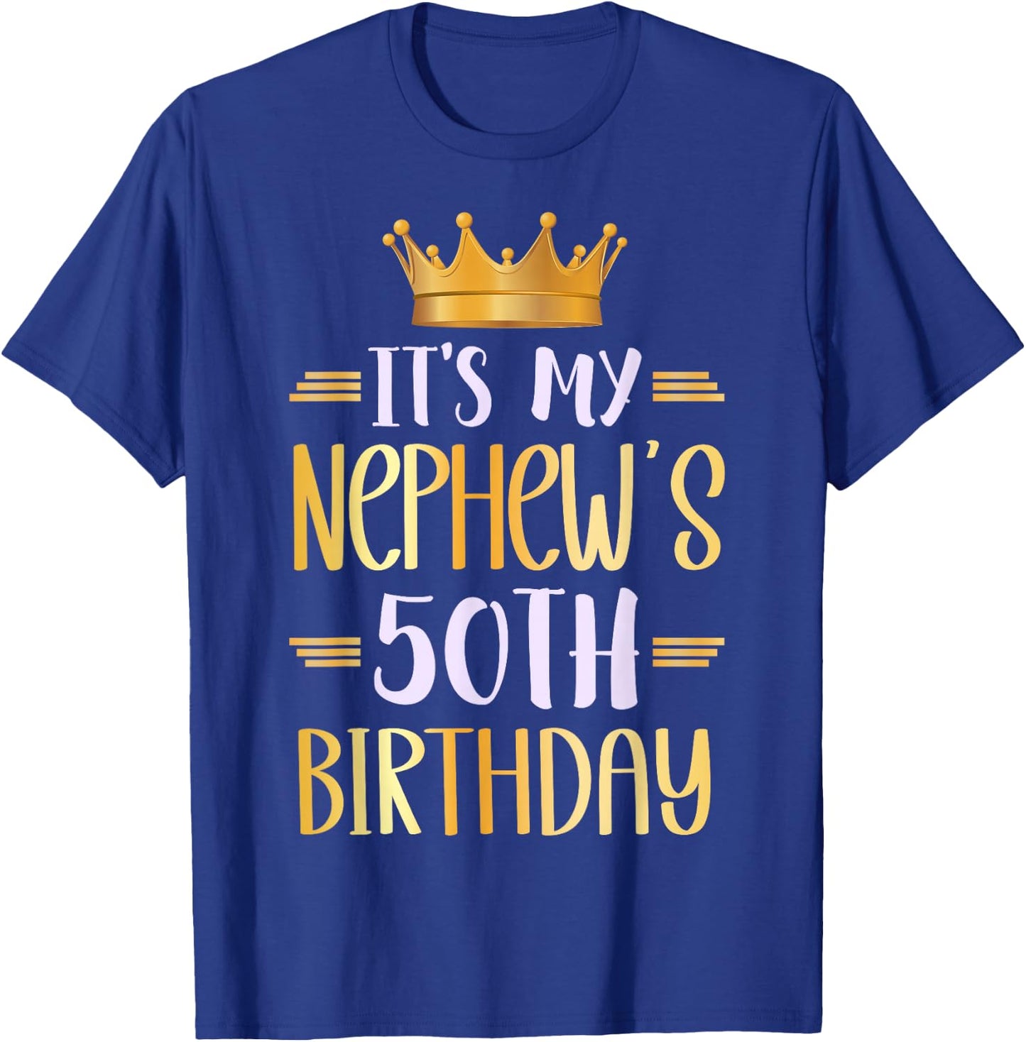 It's My Nephew's 50th Birthday Happy 50 Years Old T-Shirt - T-Shirt | Royal