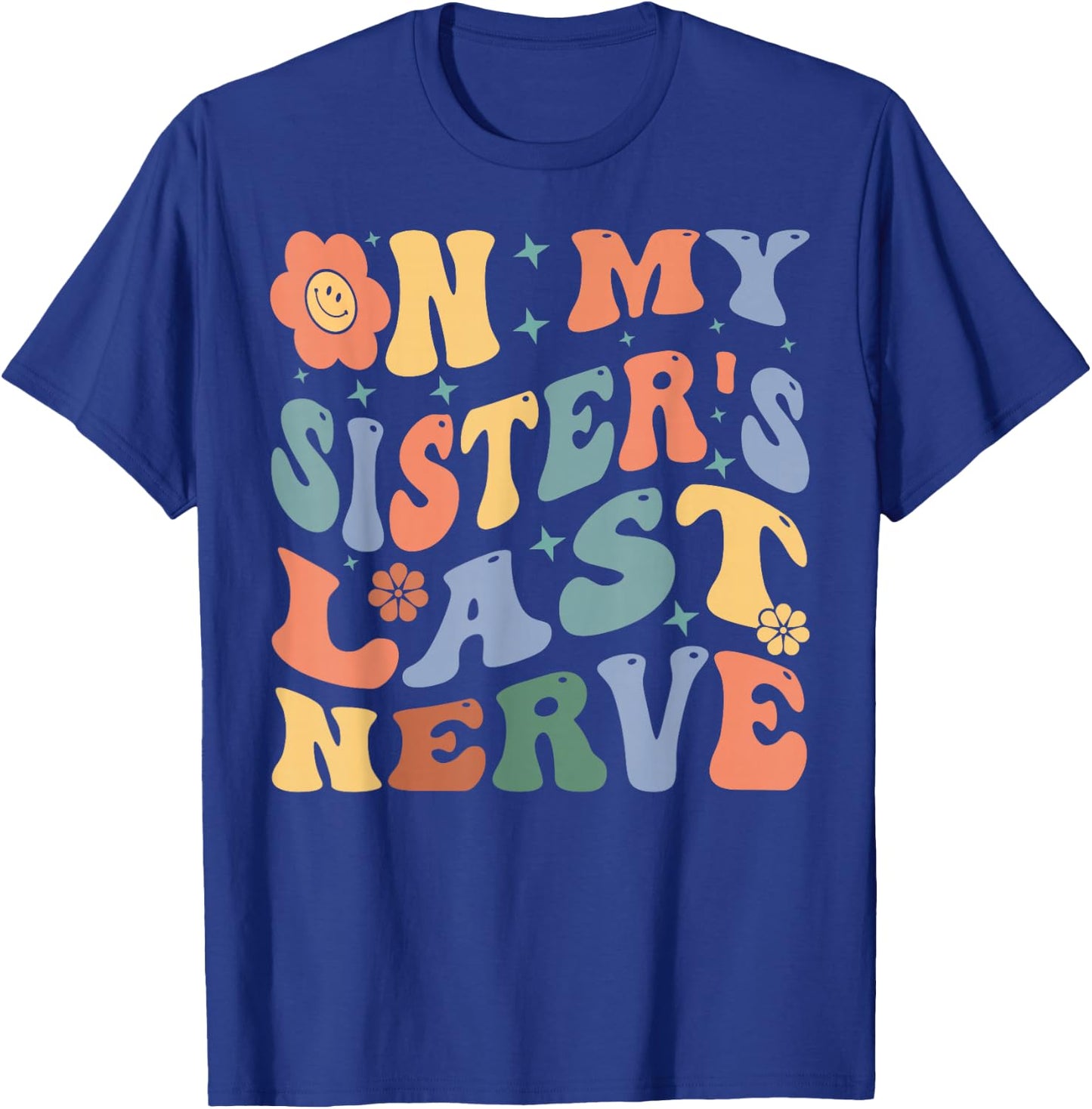 On My Sister's Last Nerve - Funny Sarcasm Sarcastic Saying T-Shirt - T-Shirt | Royal