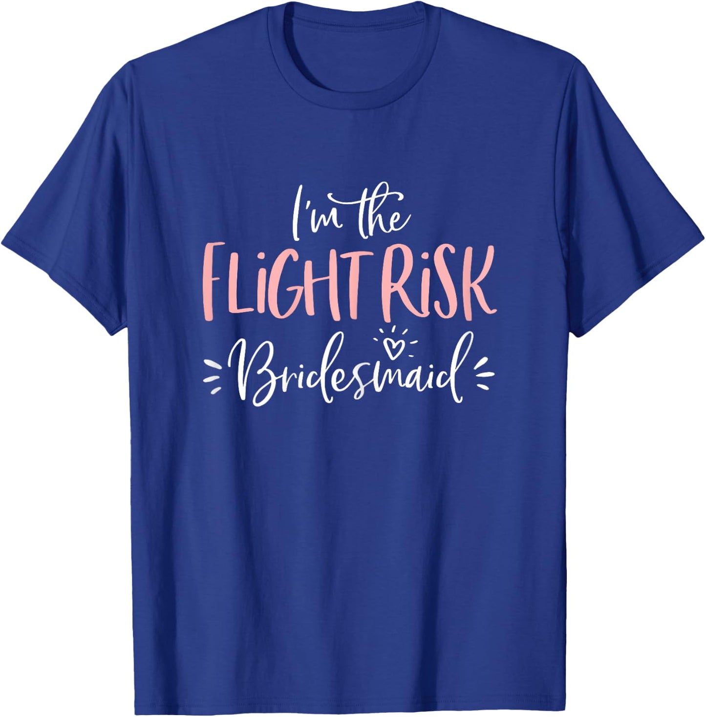 Flight Risk Bridesmaid Group Funny Matching Bachelorette T-Shirt - T-Shirt | Royal