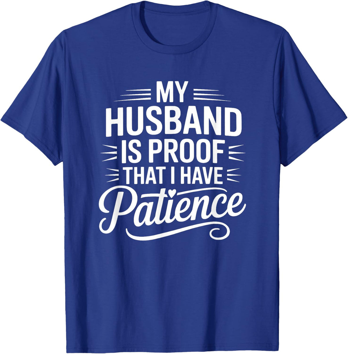 My Husband is Proof I Have Patience Funny Wife T-Shirt - T-Shirt | Royal