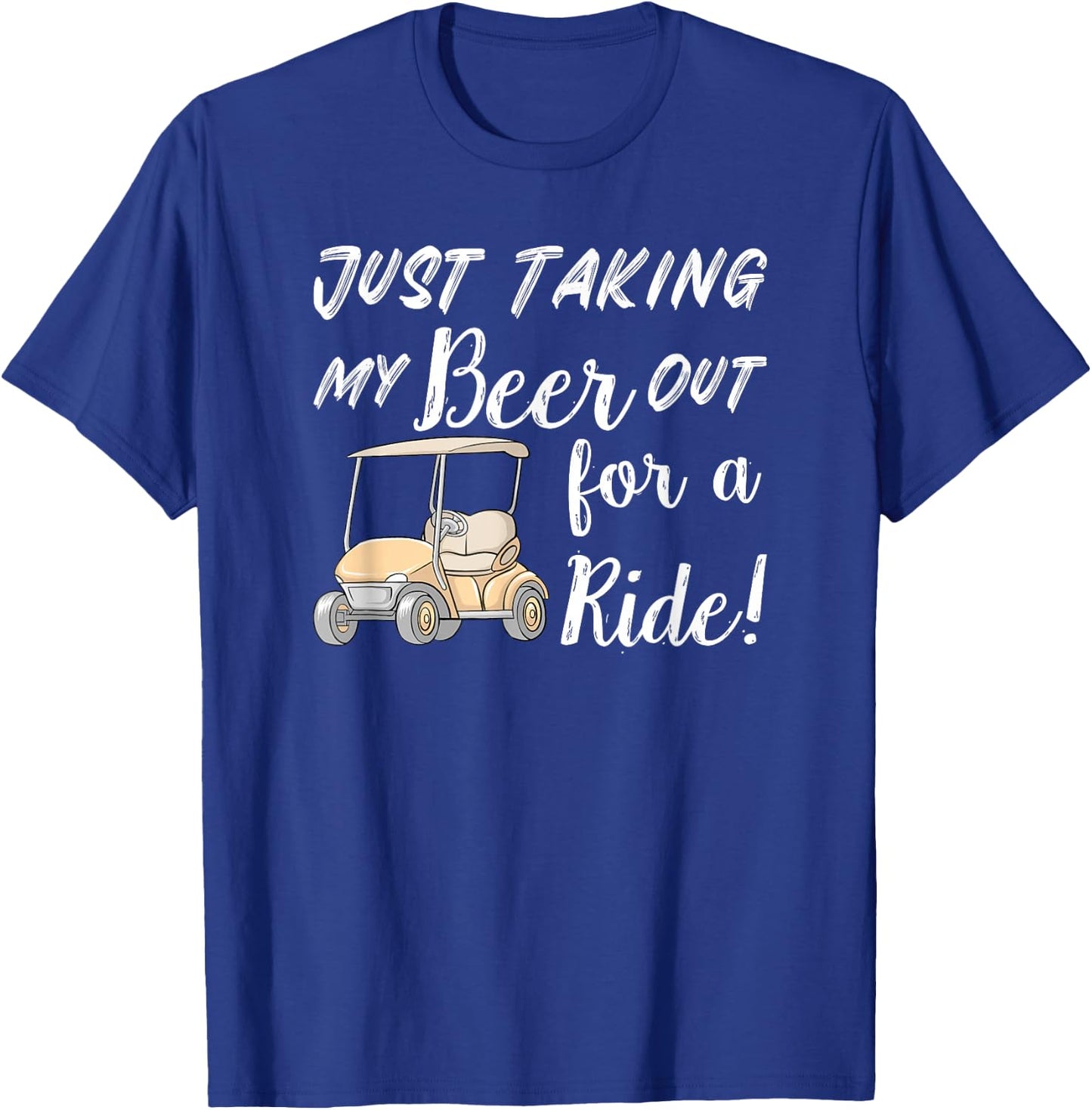Just taking my beer for a ride Funny Golf Cart T-Shirt - T-Shirt | Royal
