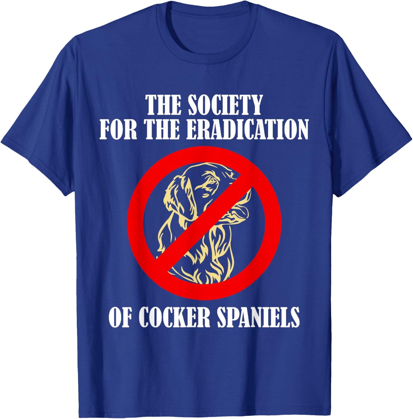 The Society For The Eradication Of Cocker Spaniels T-Shirt - T-Shirt | Royal