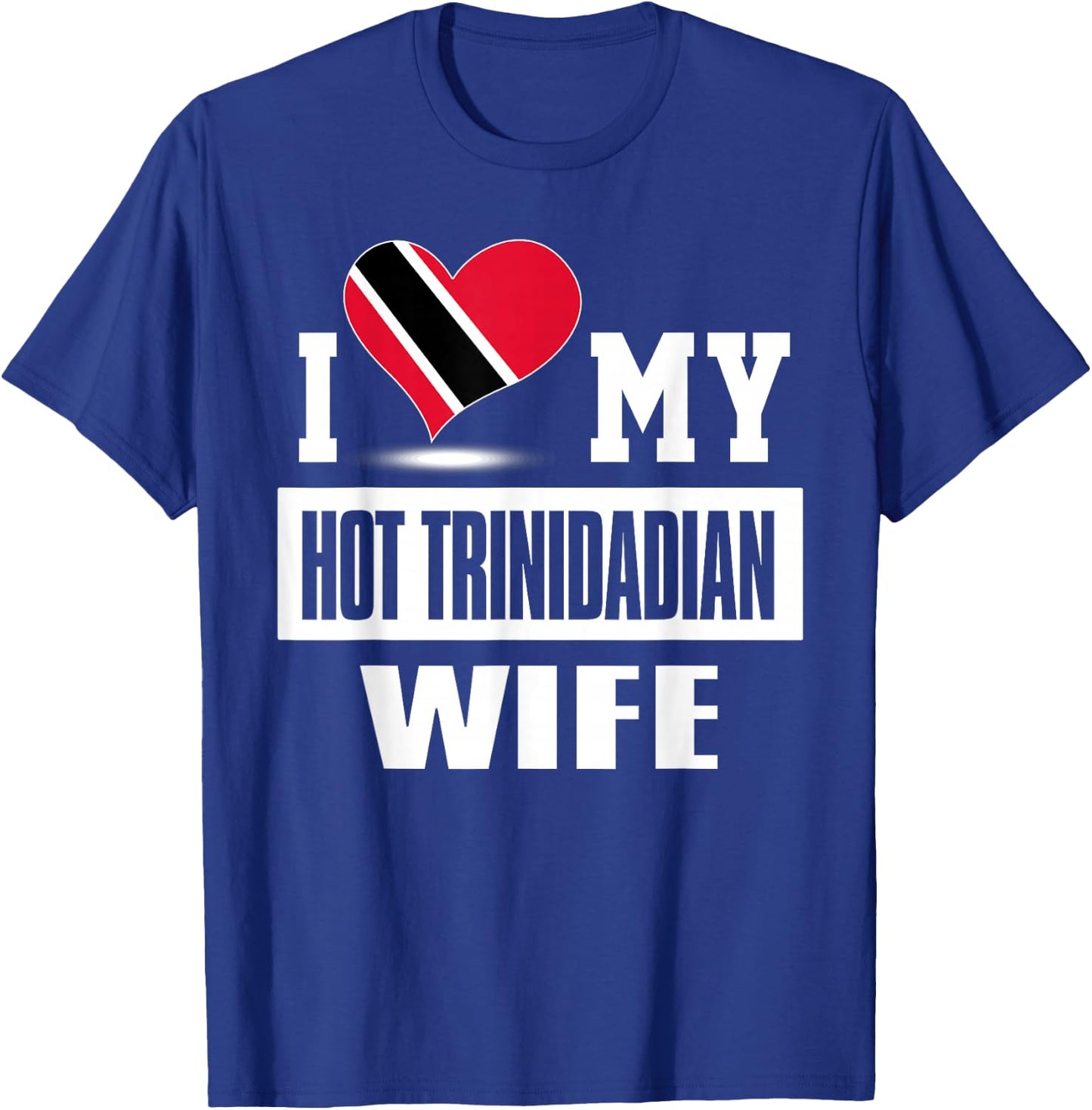 I Love My Hot Trinidadian Wife Trinidad And Tobago T-Shirt - T-Shirt | Royal
