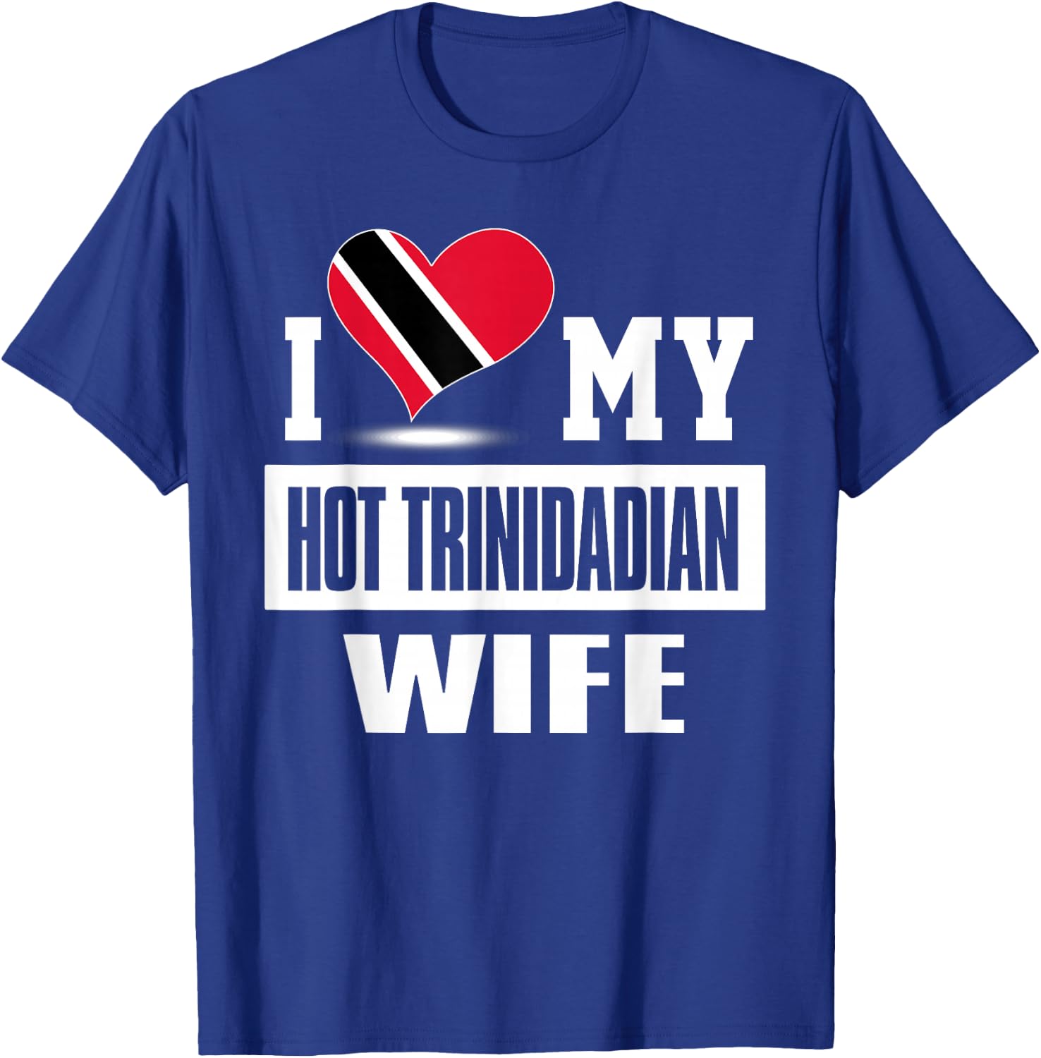 I Love My Hot Trinidadian Wife Trinidad And Tobago T-Shirt - T-Shirt | Royal