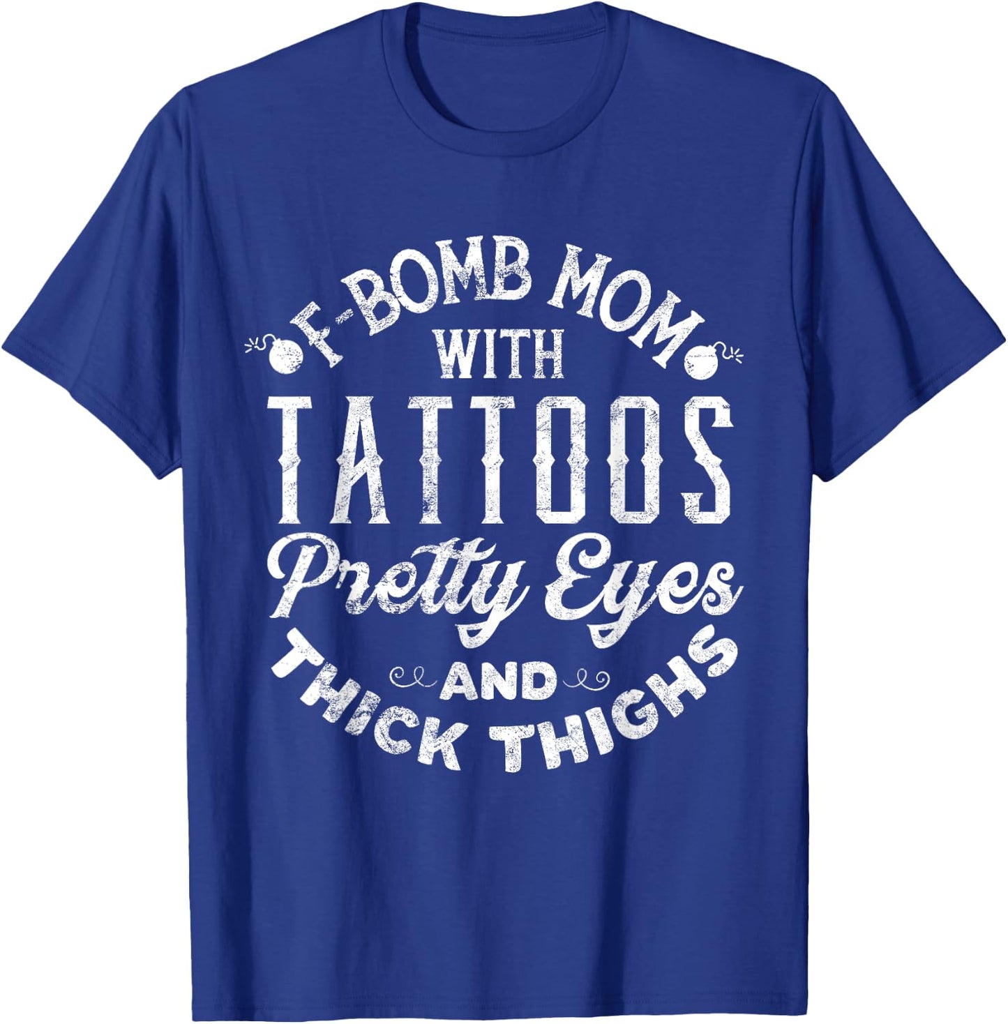 F-Bomb Mom With Tattoos Pretty Eyes And Thick Thighs T Shirt T-Shirt - T-Shirt | Royal