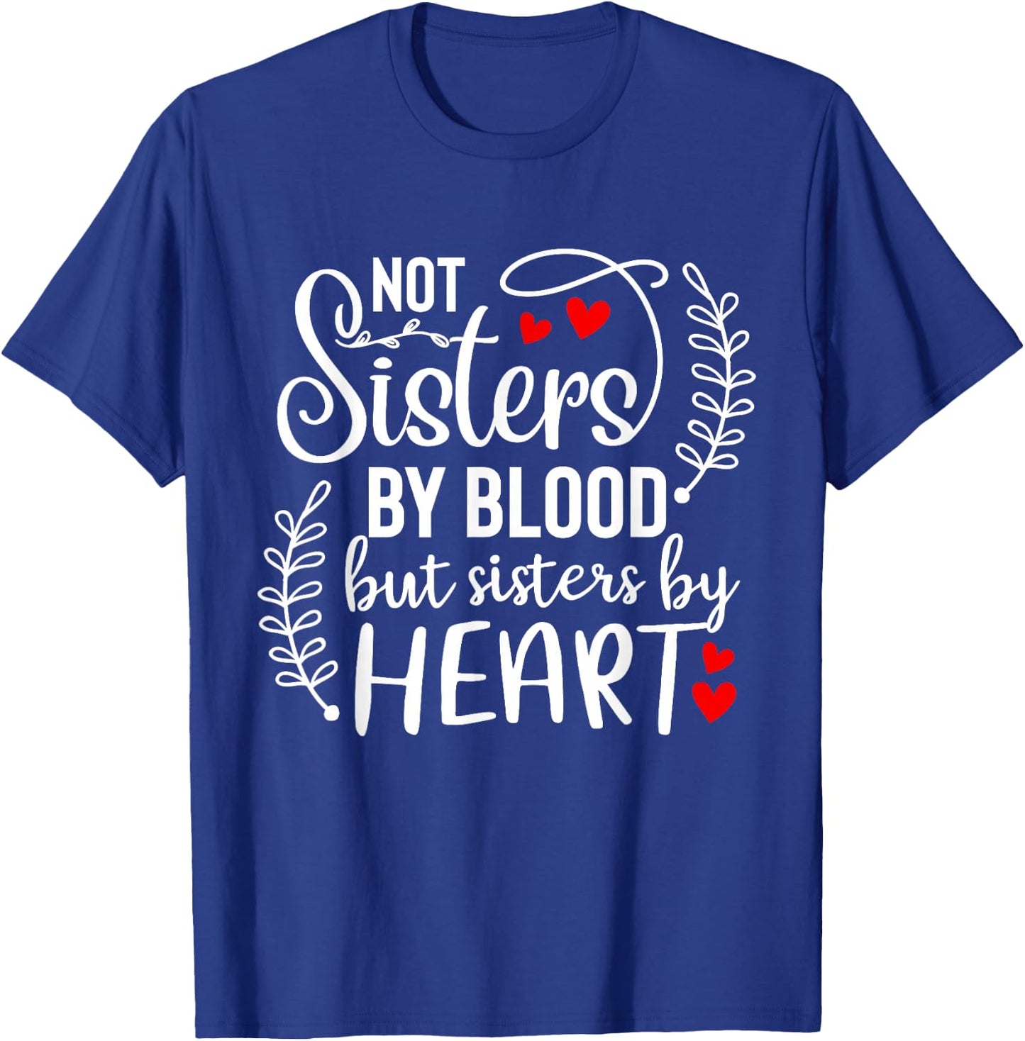 Not sisters by blood sisters by heart Besties Friends BFF T-Shirt - T-Shirt | Royal