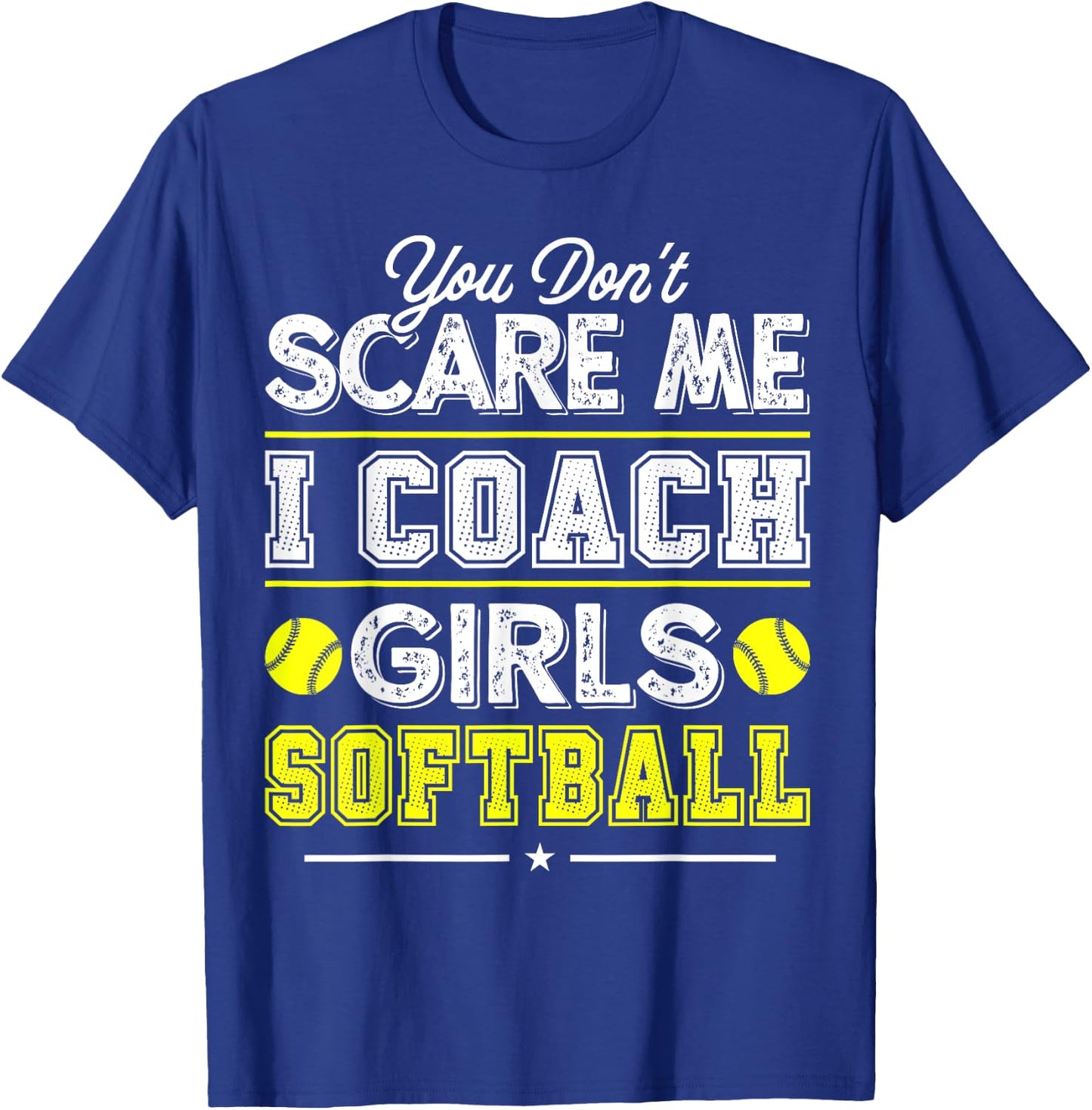 You Don't Scare Me I Coach Girls Funny Softball Coach T-Shirt - T-Shirt | Royal