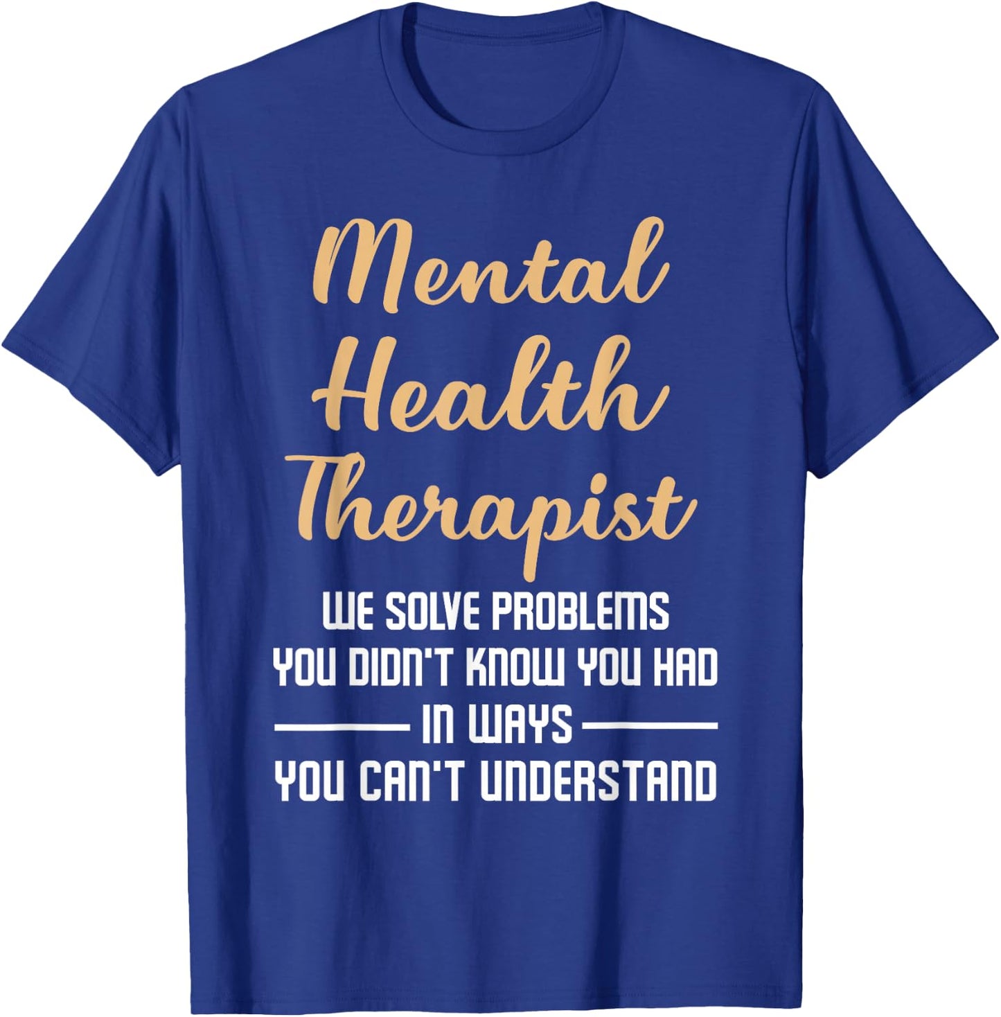 Mental Illness Gift Therapist Quote T-Shirt - T-Shirt | Royal