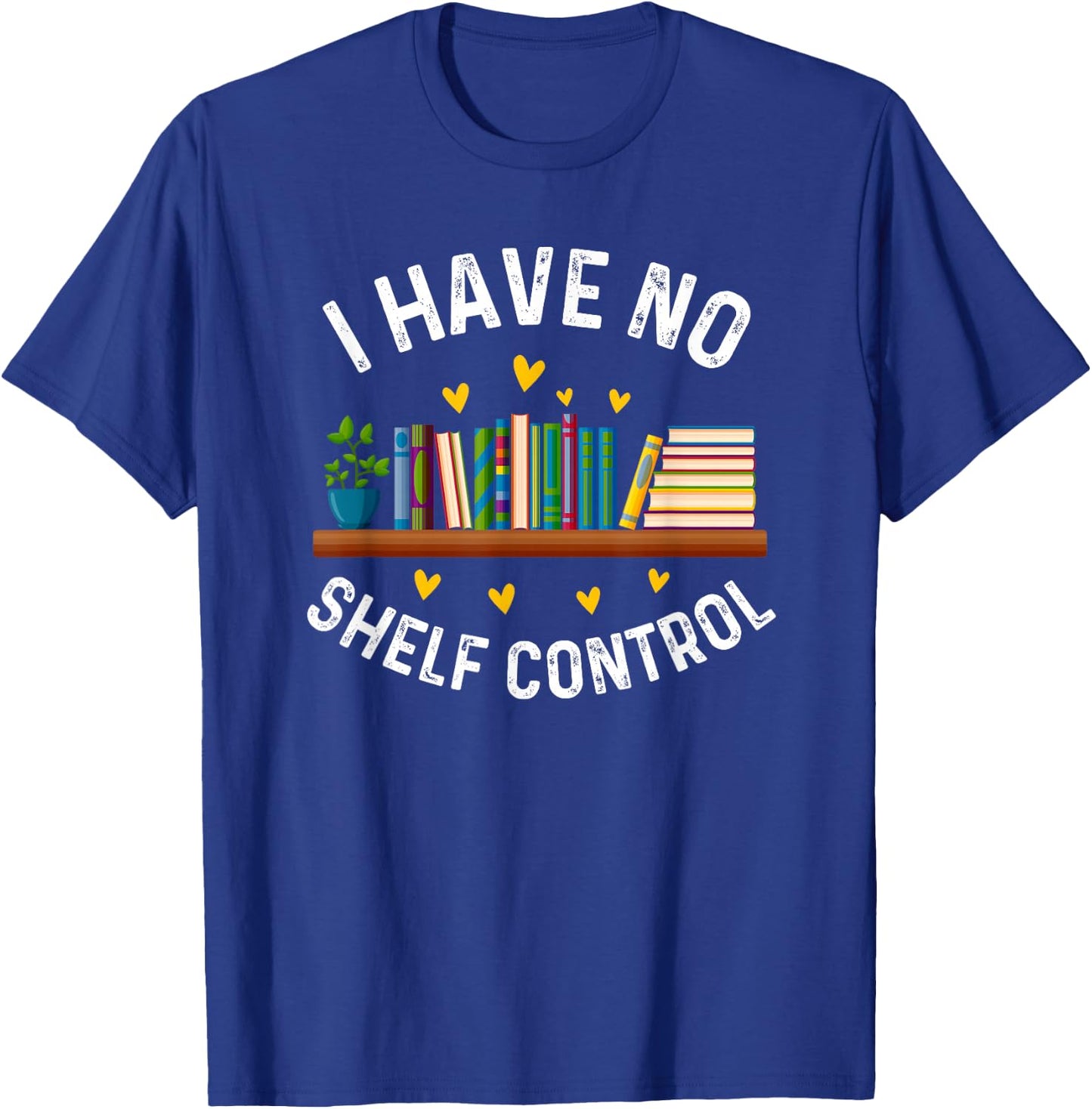 I Have No Shelf Control Funny Librarian Book Lovers T-Shirt - T-Shirt | Royal