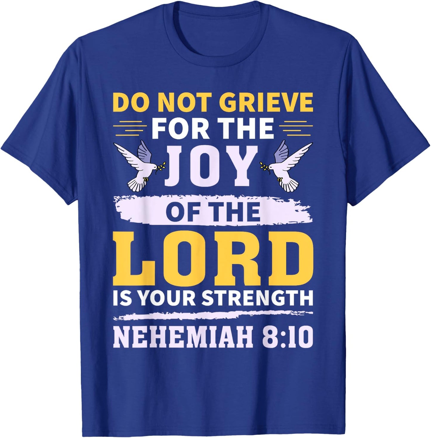 Do Not Grieve Nehemiah 8:10 Christian Quote T-Shirt - T-Shirt | Royal