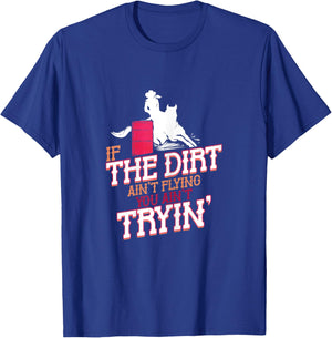 If the Dirt ain't Flying you ain't Trying Barrel Racing T-Shirt - T-Shirt | Royal