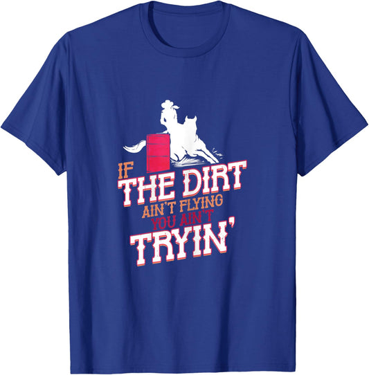 If the Dirt ain't Flying you ain't Trying Barrel Racing T-Shirt - T-Shirt | Royal