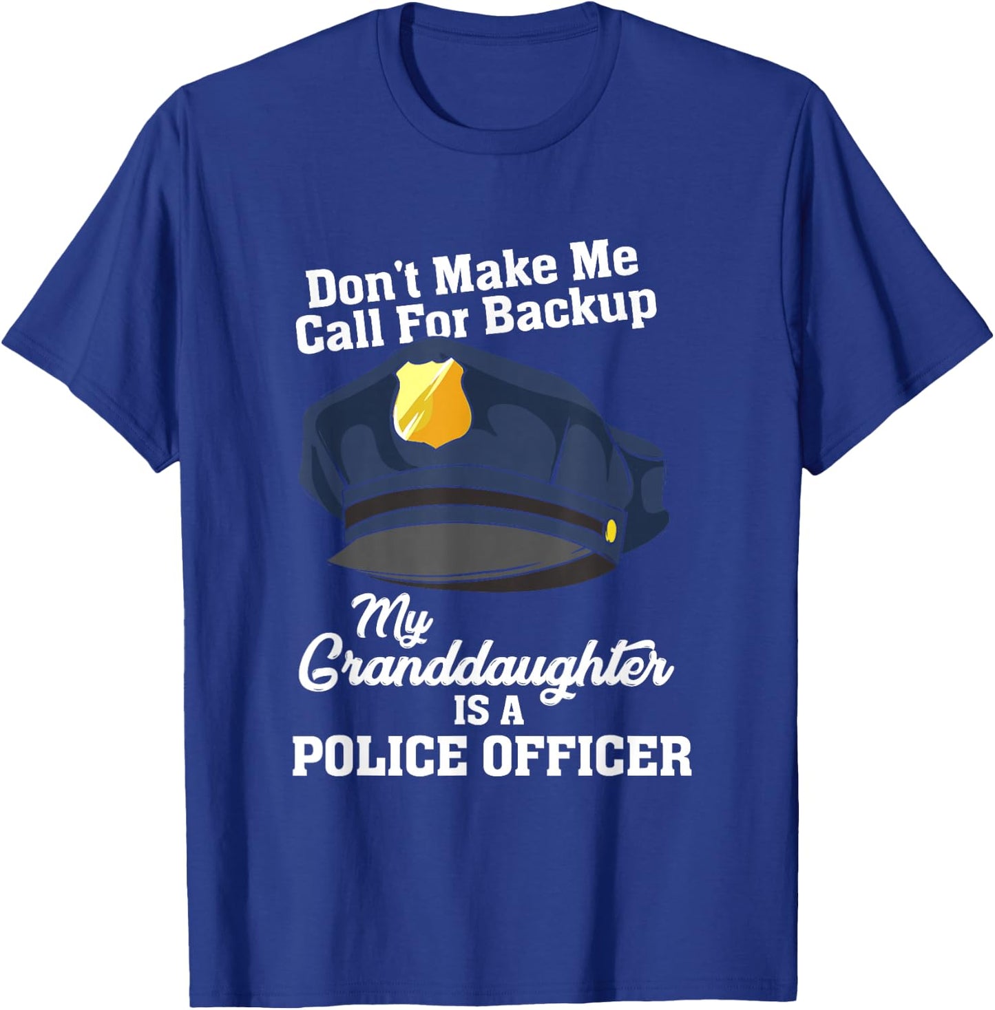 Don't Make Me Call For Backup My Granddaughter Is A Police T-Shirt - T-Shirt | Royal