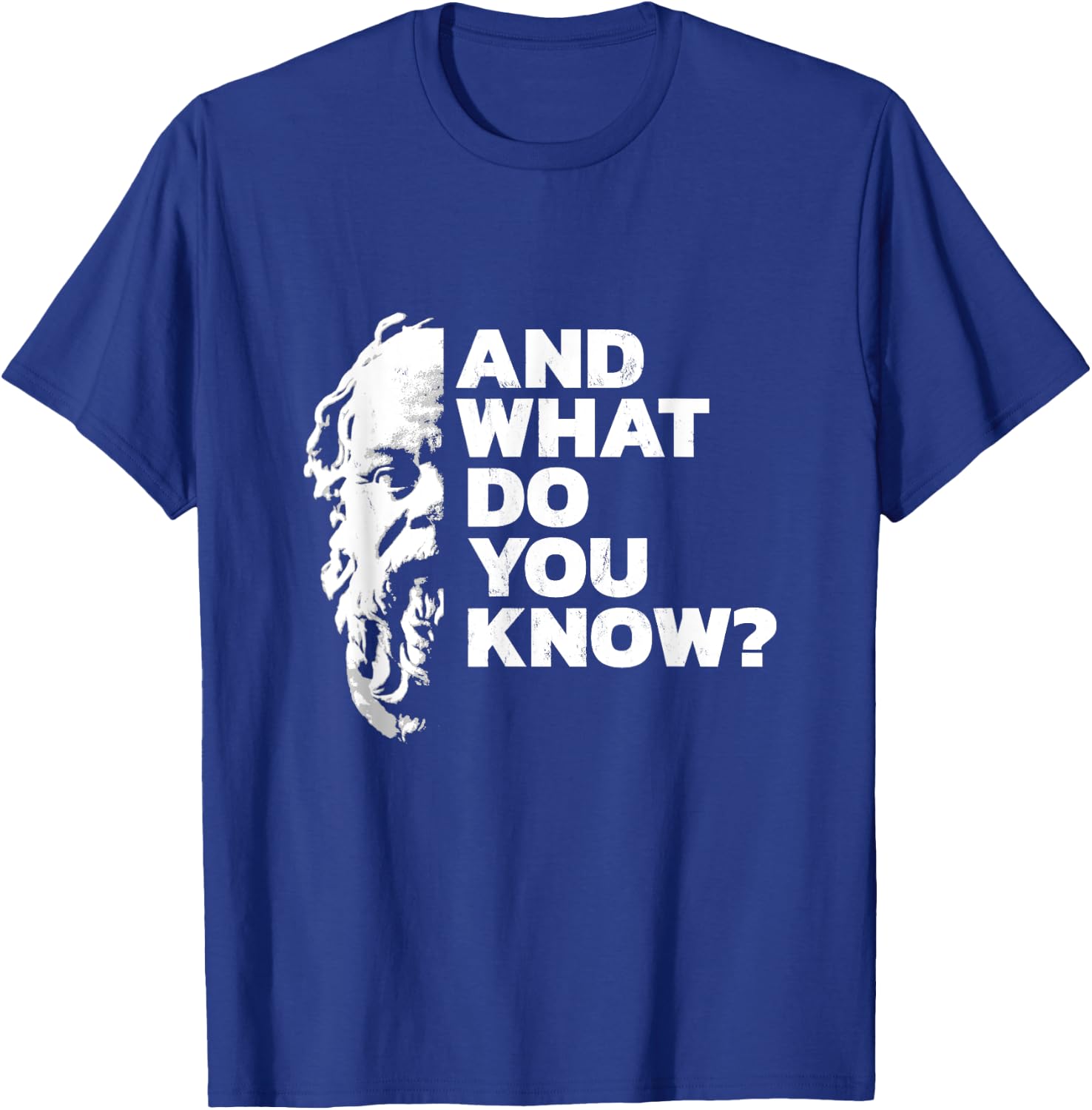 And What Do You Know Socrates Quote Ancient Greek Philosophy T-Shirt - T-Shirt | Royal