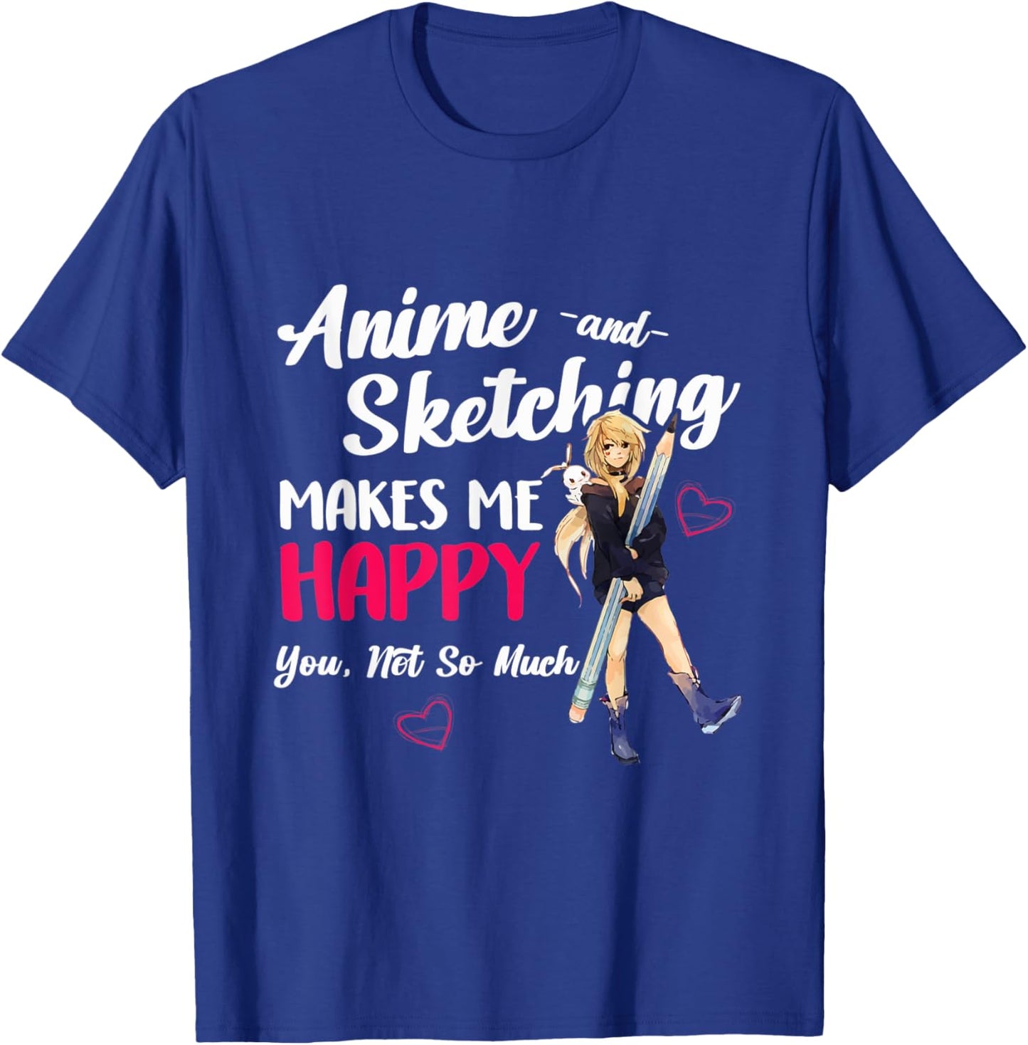 Anime and Sketching Makes Me Happy Anime Otaku Girl Gift T-Shirt - T-Shirt | Royal