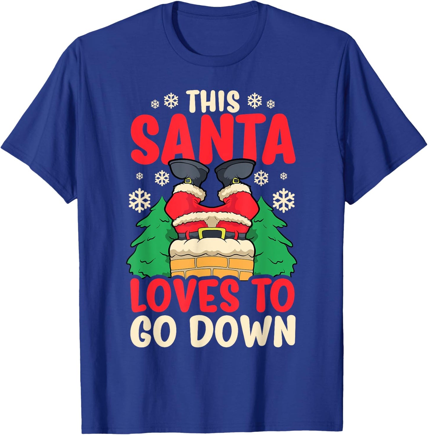 This Santa Loves To Go Down Shirt Funny Christmas Chimney T-Shirt - T-Shirt | Royal
