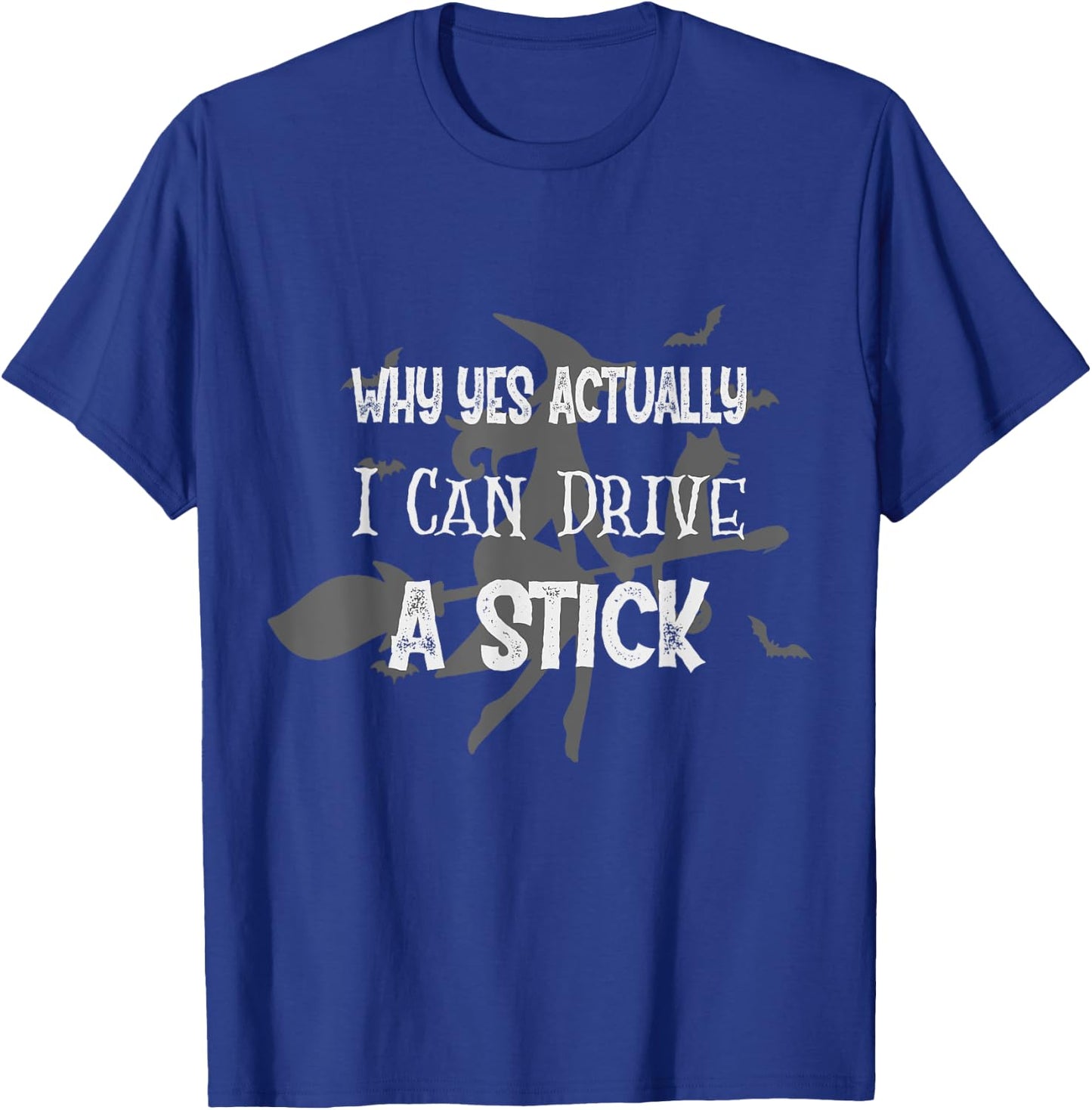Why Yes Actually I Can Drive A Stick Funny Halloween Witch T-Shirt - T-Shirt | Royal