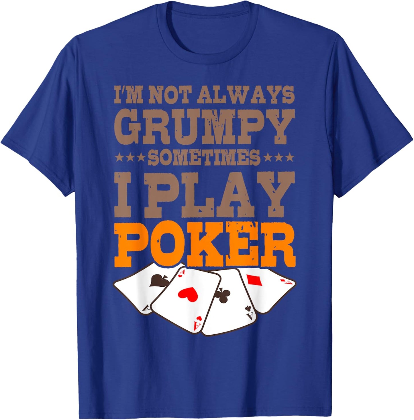 Poker Player Im Not Always Grumpy Sometimes I Play Poker T-Shirt - T-Shirt | Royal