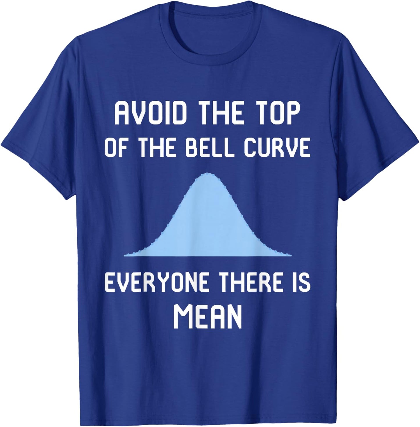 Avoid the Top of the Bell Curve Data Analyst Data Scientist T-Shirt - T-Shirt | Royal