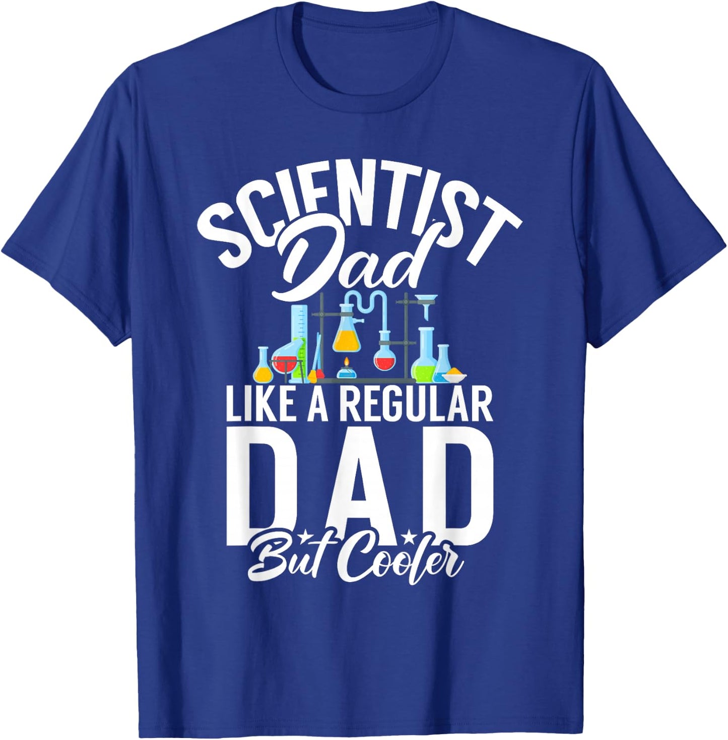 Scientist Dad like a regular Dad but cooler Scientist Dad T-Shirt - T-Shirt | Royal