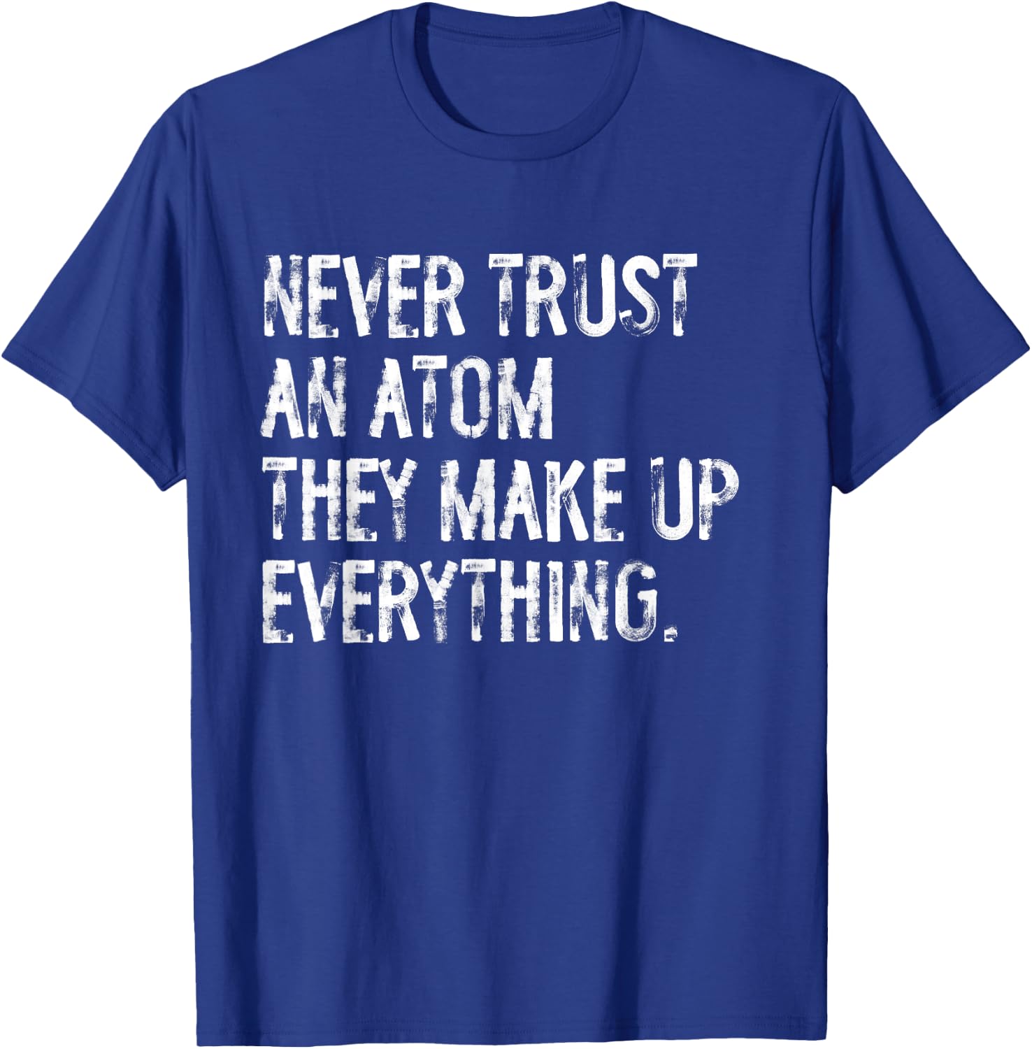 Never Trust An Atom Funny Science Teacher Pun T-Shirt - T-Shirt | Royal