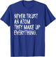 Never Trust An Atom Funny Science Teacher Pun T-Shirt - T-Shirt | Royal