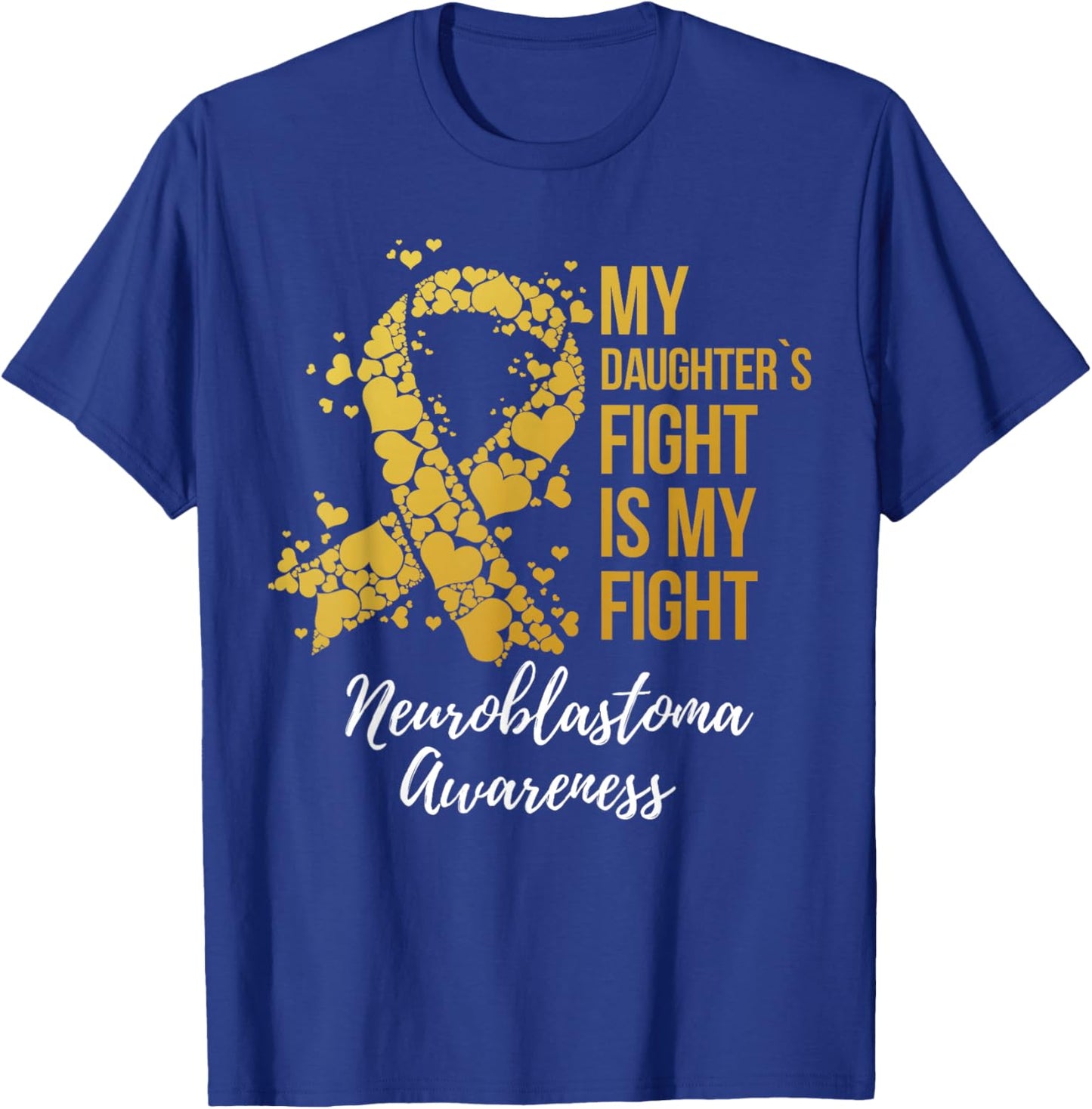 My Daughter’s Fight Is My Fight Neuroblastoma Awareness T-Shirt - T-Shirt | Royal