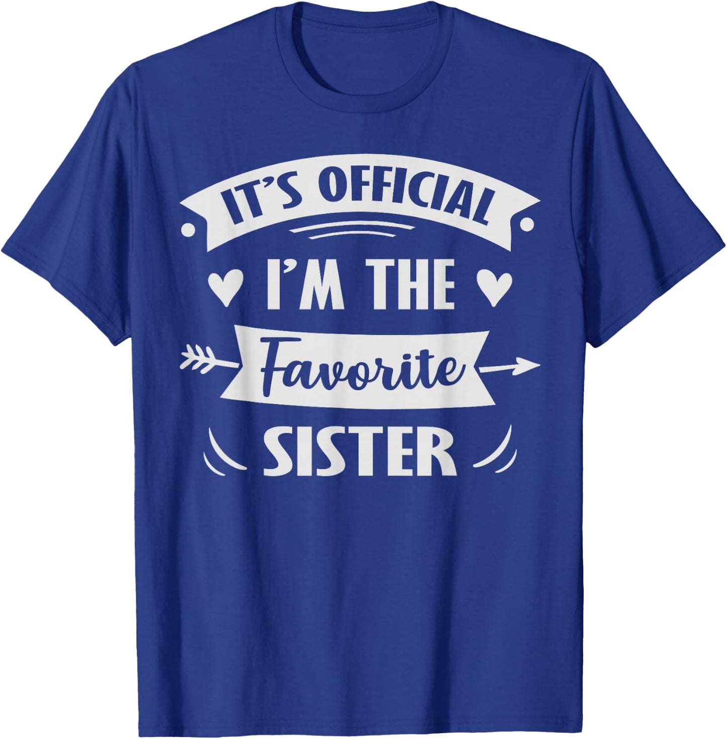 It's Official I'm The Favorite Sister T-Shirt - T-Shirt | Royal