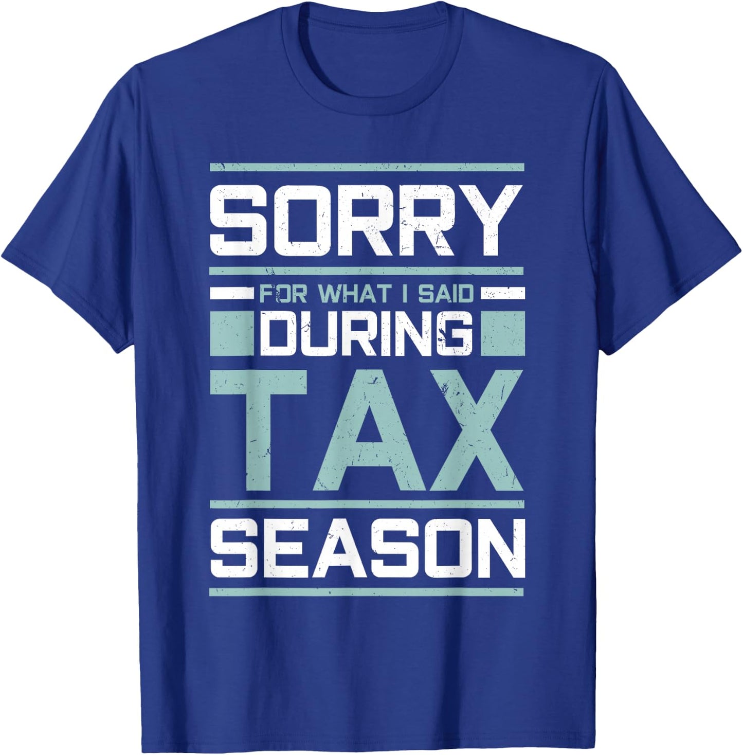 Sorry For What I Said During Tax Season Funny Accounting T-Shirt - T-Shirt | Royal