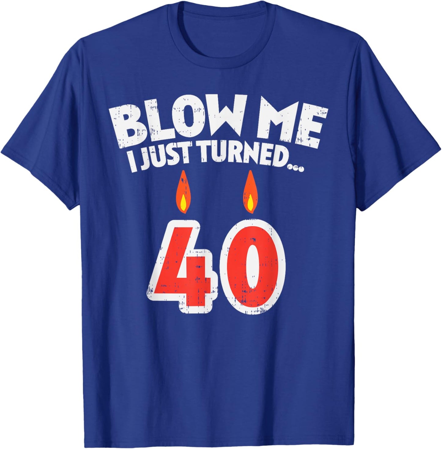 Blow Me I Turned 40 Funny 40th Birthday Gag Party Gift Men T-Shirt - T-Shirt | Royal