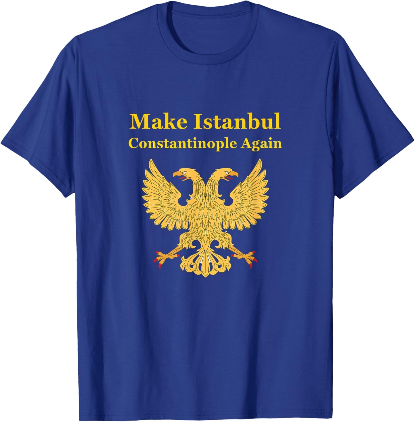 Orthodox Christian Make Istanbul Constantinople Again T-Shirt - T-Shirt | Royal
