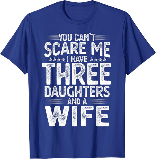 You Can't Scare Me I Have Three Daughters Funny Father's Day T-Shirt - T-Shirt | Royal