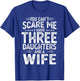 You Can't Scare Me I Have Three Daughters Funny Father's Day T-Shirt - T-Shirt | Royal