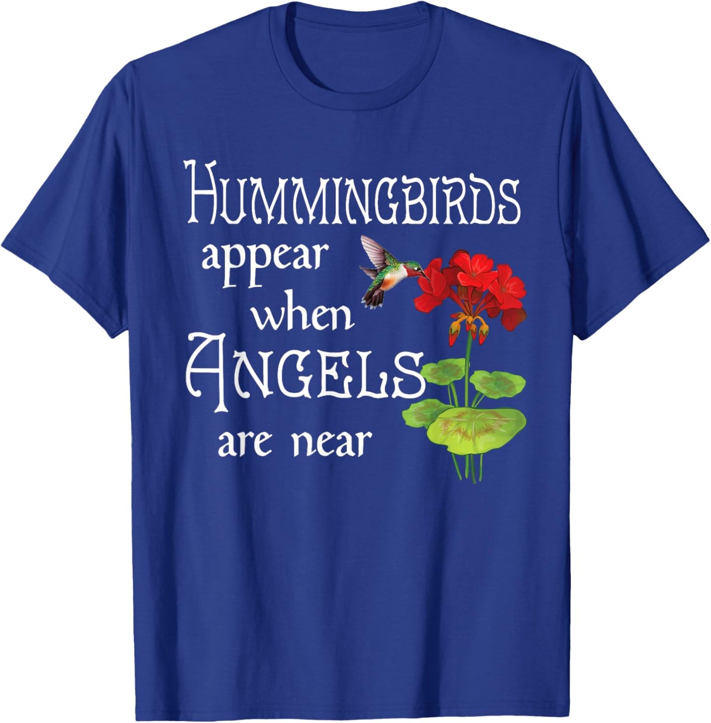 Hummingbirds Appear When Angels Are Near Bird Lover T-Shirt - T-Shirt | Royal
